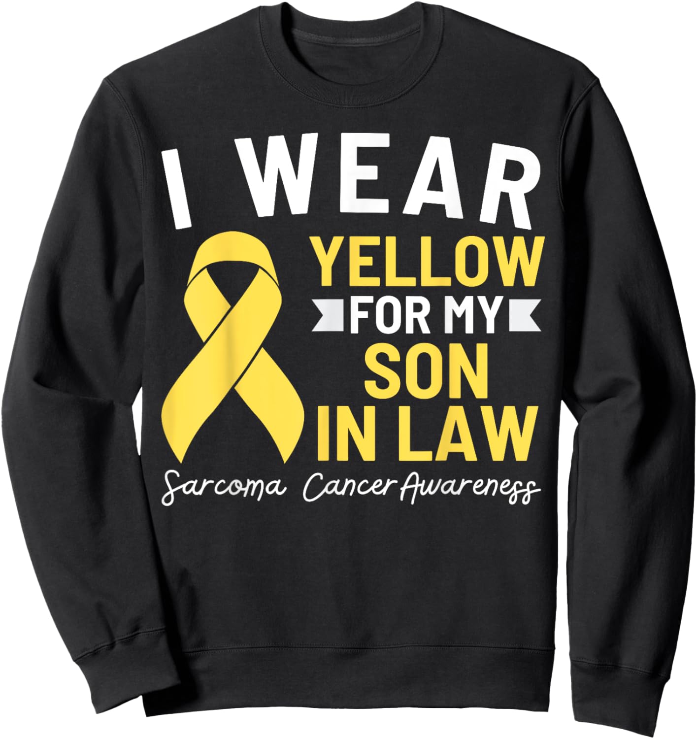 I Wear Yellow For My Son In Law Sarcoma Cancer Awareness Sweatshirt - Sweatshirt | Black