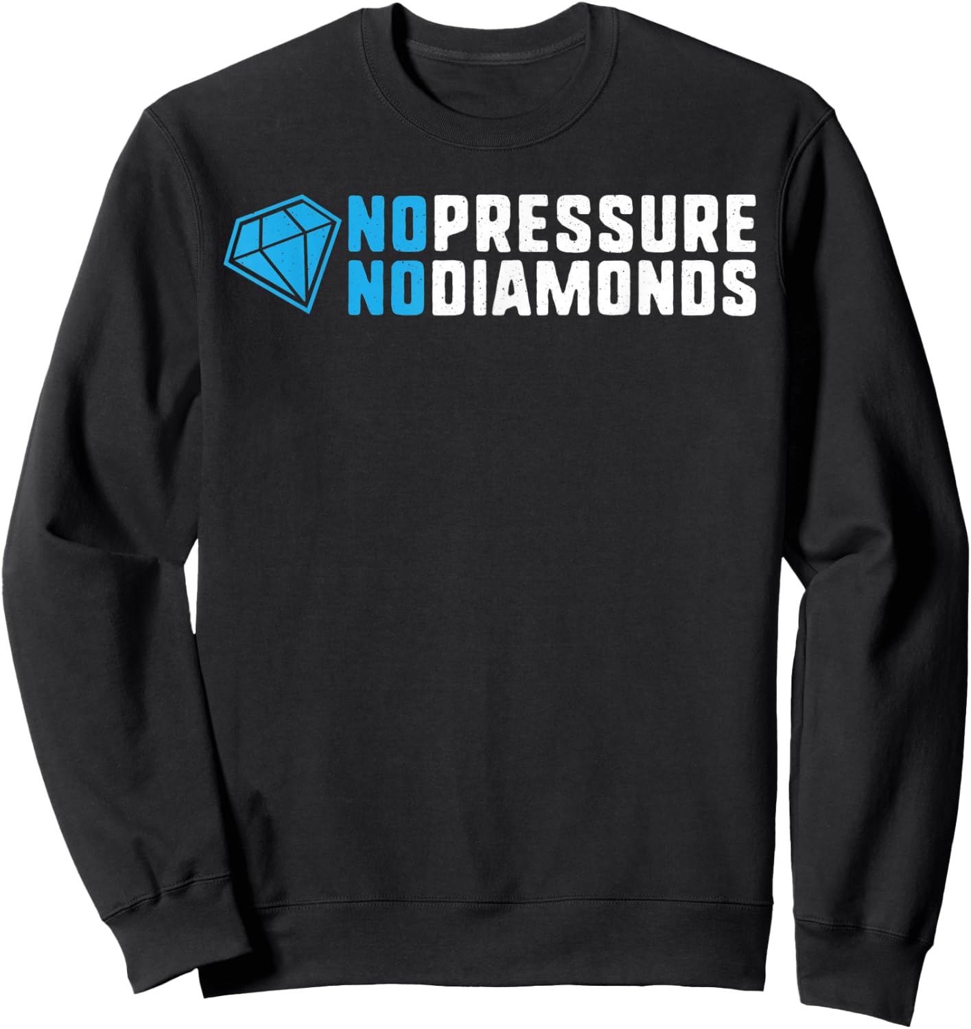 No pressure no diamonds motivational quote success gift Sweatshirt - Sweatshirt | Black