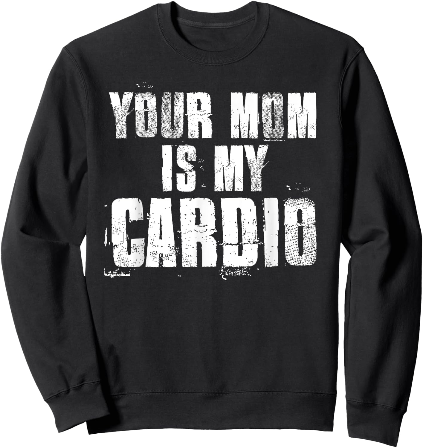 Your Mom Is My Cardio Funny Sayings Father's Day , black Sweatshirt - Sweatshirt | Black