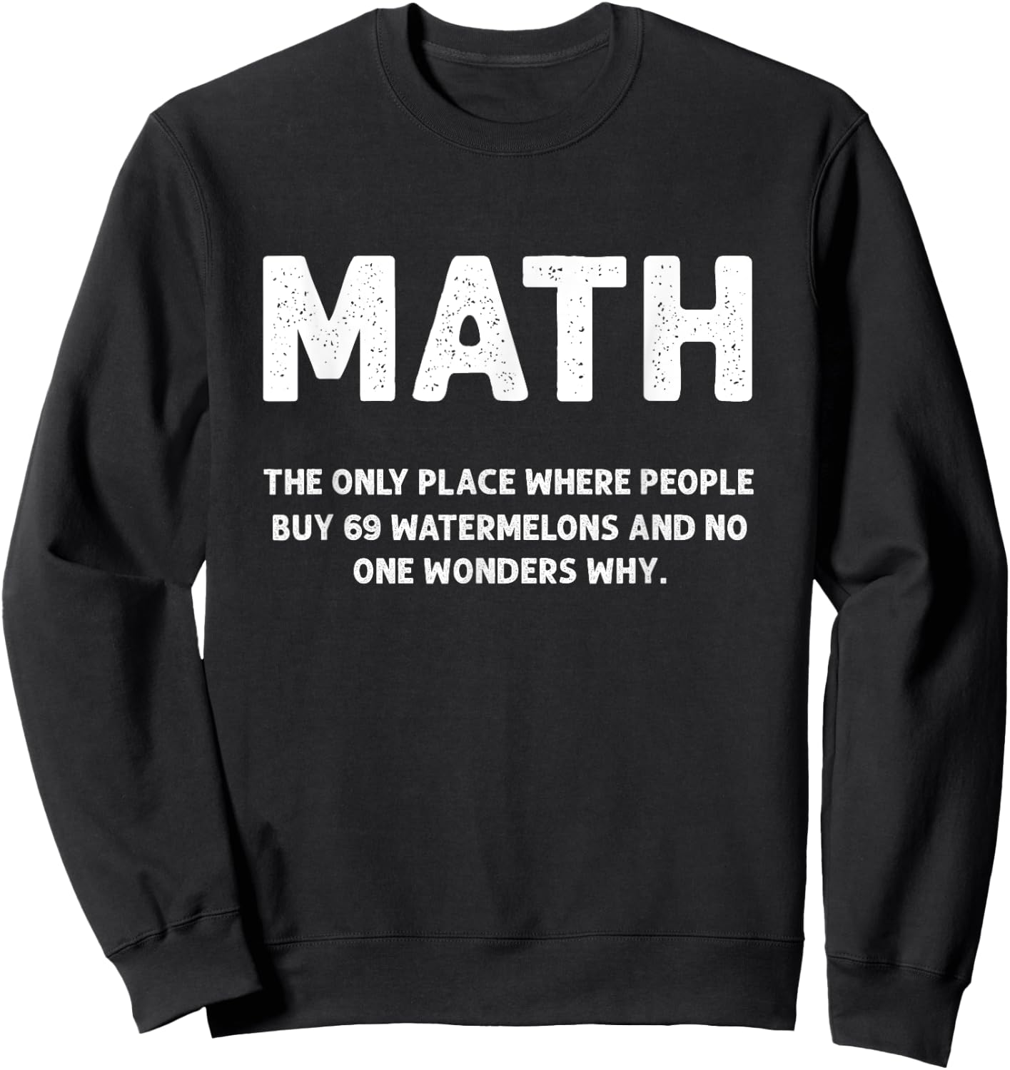 Math The Only Place There People Buy 69 Watermelons Math Sweatshirt - Sweatshirt | Black