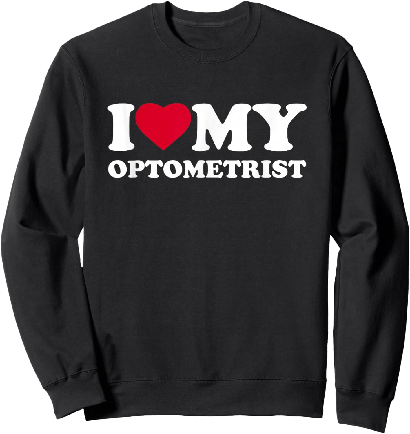 I Love My Heart Optometrist Lover Optometry Sweatshirt - Sweatshirt | Black