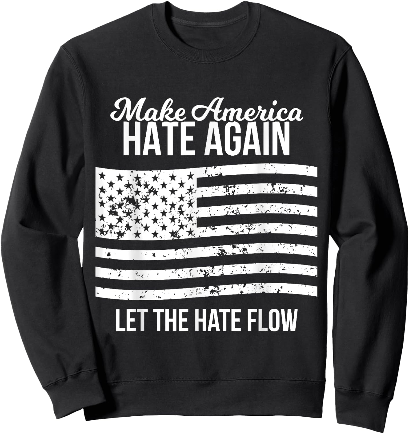 Make America Hate Again American USA Pride Fight T Shirt Sweatshirt - Sweatshirt | Black