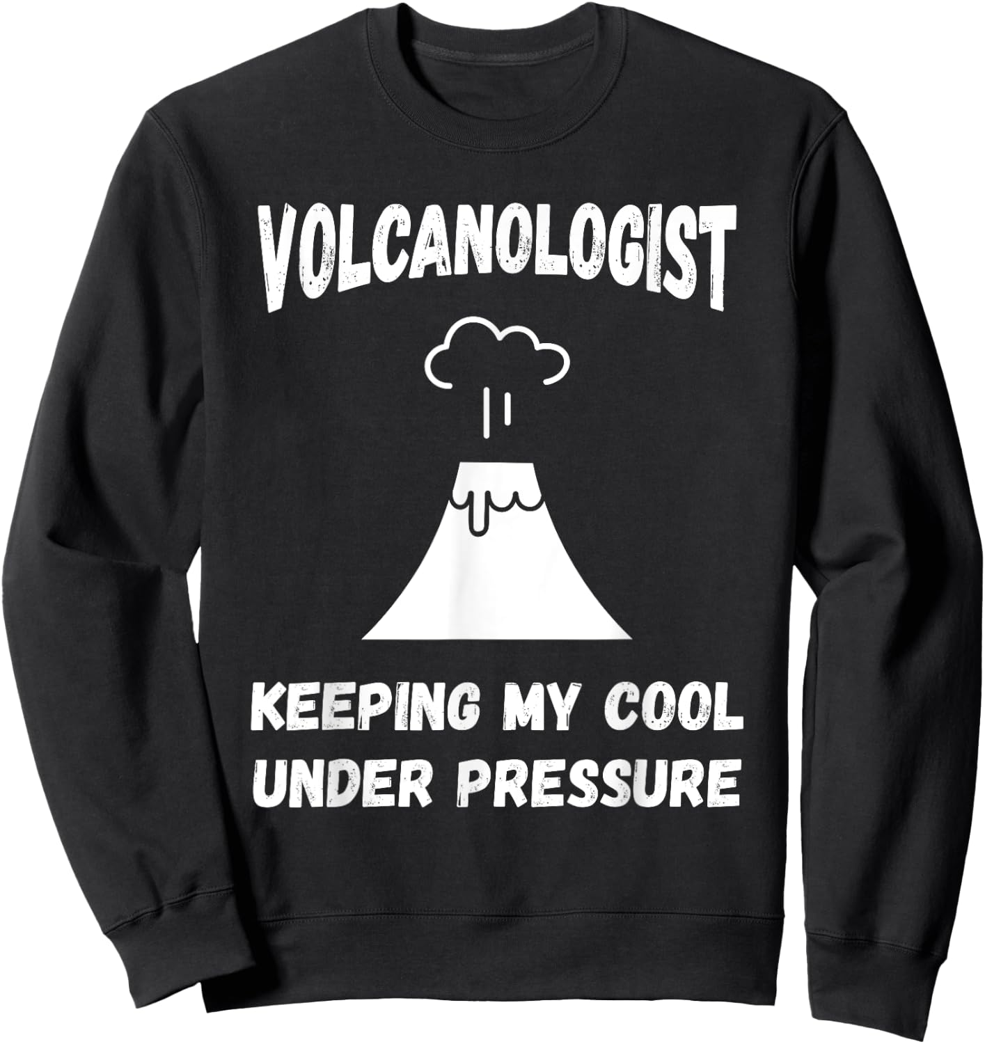 Volcanologist Keeping My Cool Under Pressure Volcano Lover Sweatshirt - Sweatshirt | Black