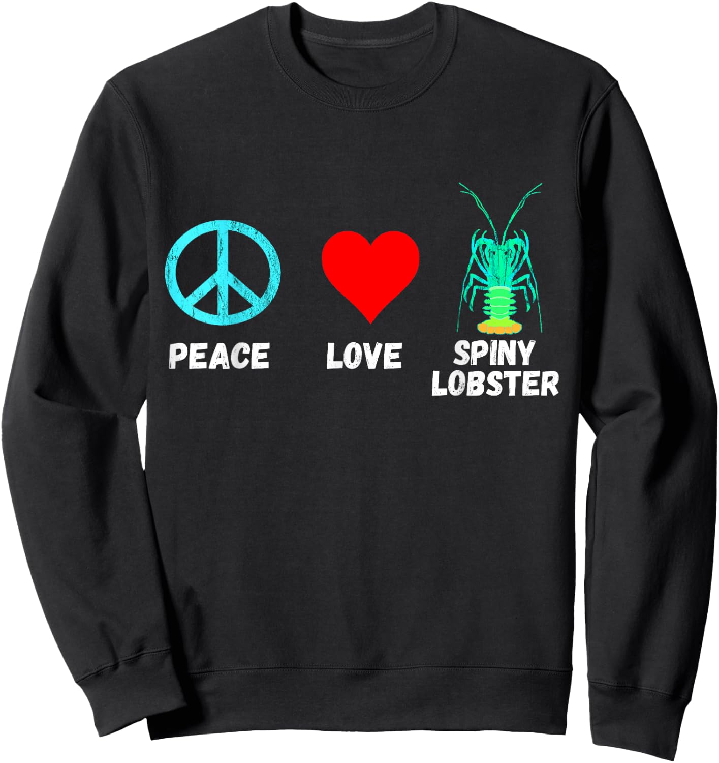 Spiny Lobster Lobstering Crustacean Peace Love Seafood Shirt Sweatshirt - Sweatshirt | Black