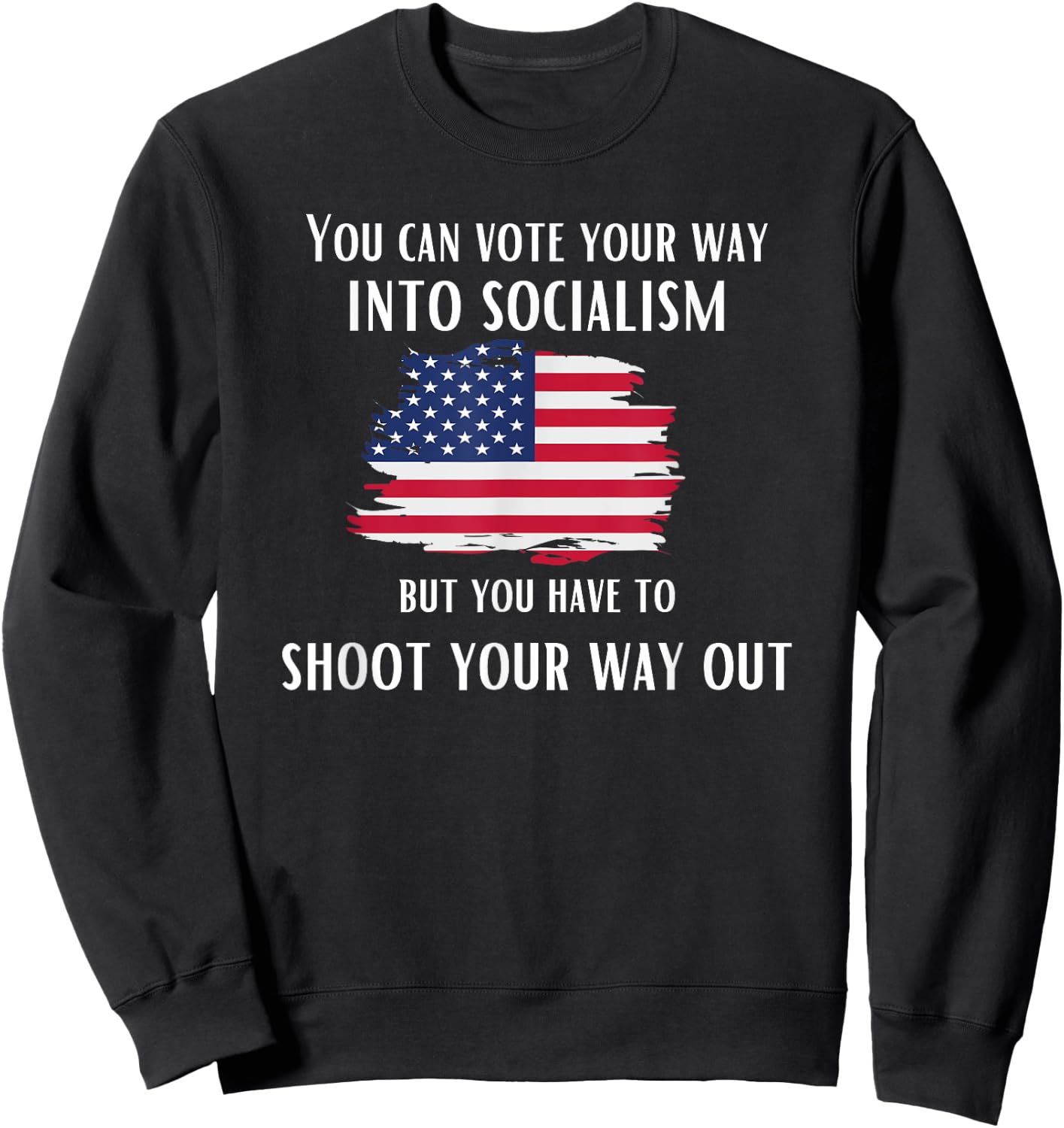 Can Vote Your Way Into Socialism, but Shoot Your Way Out. Sweatshirt - Sweatshirt | Black