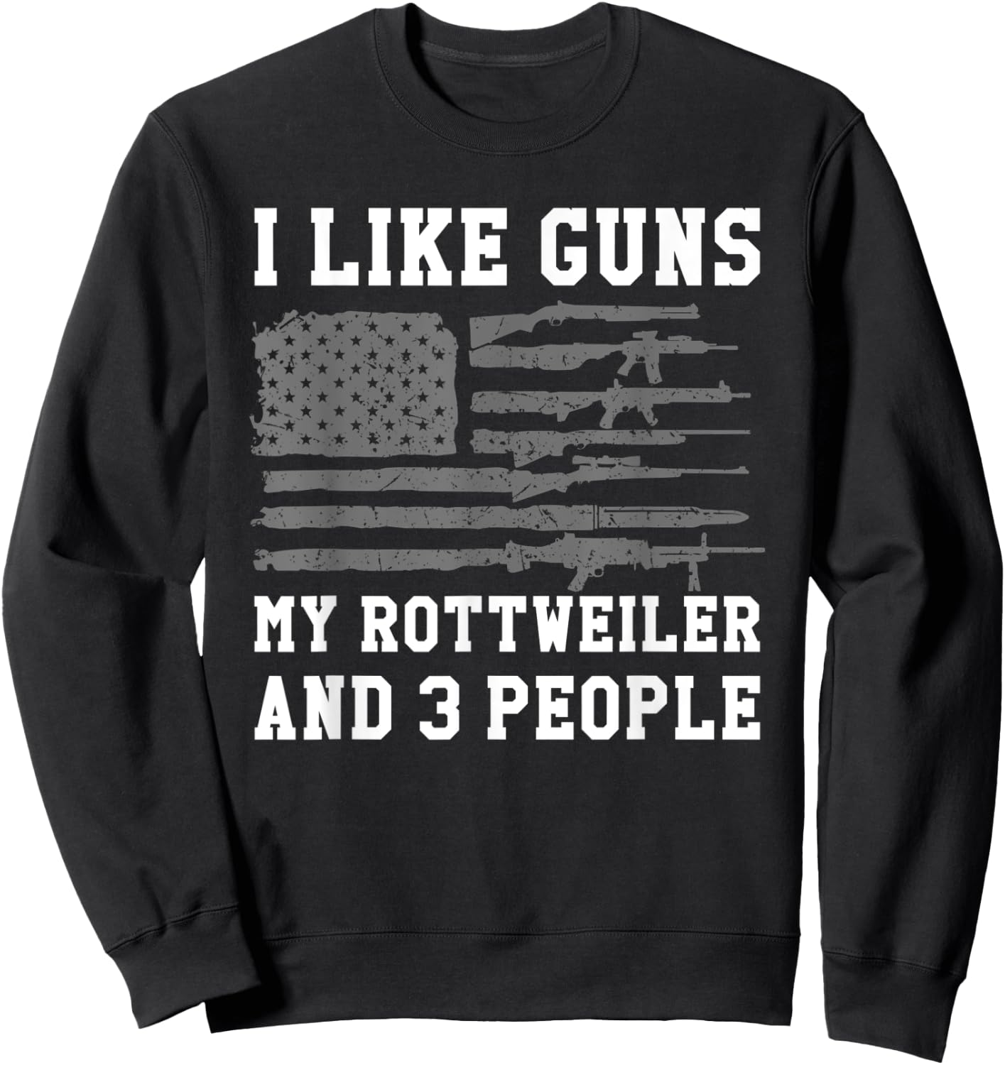 I Like Guns My Rottweiler And 3 People Sweatshirt - Sweatshirt | Black