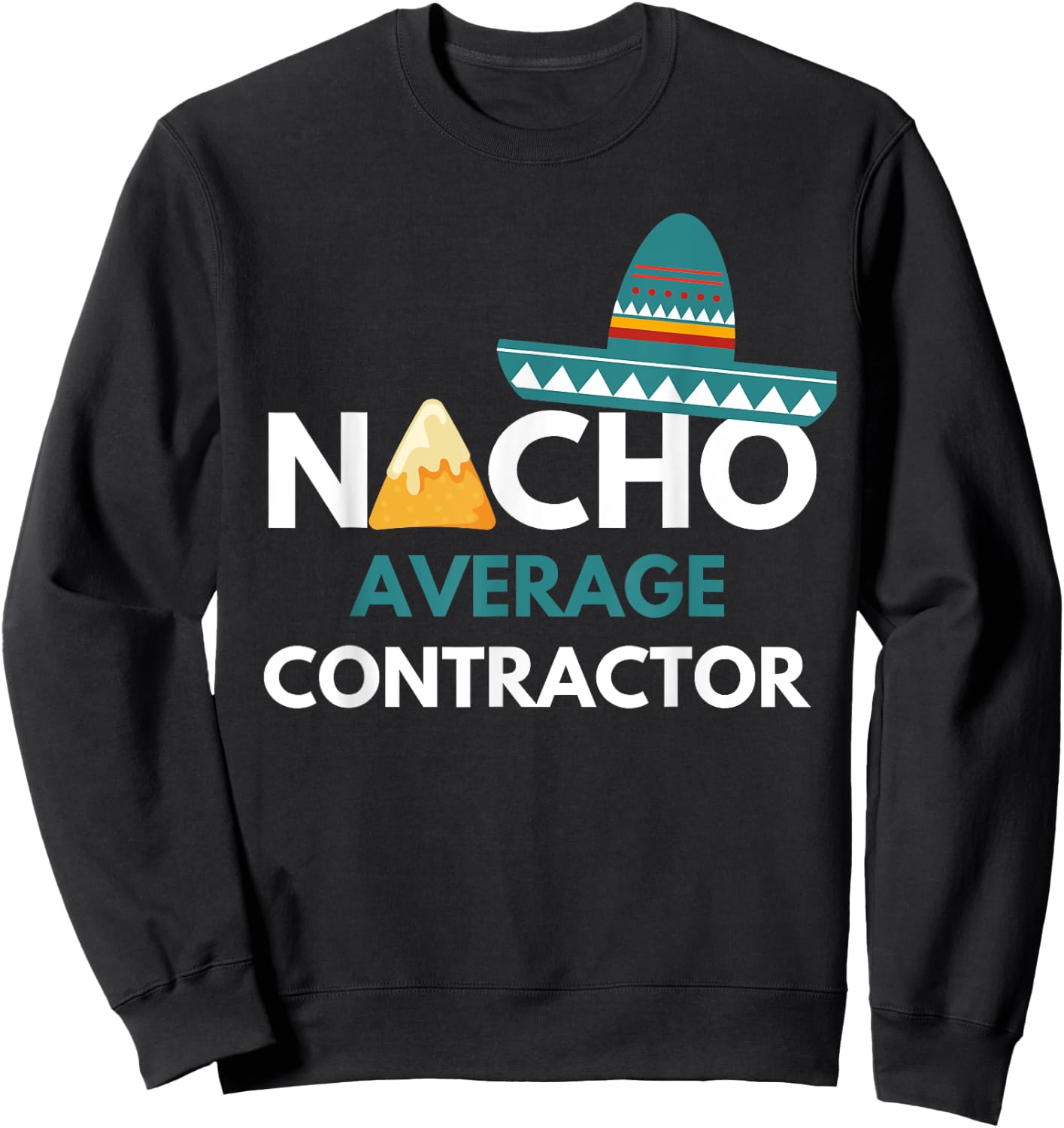 Nacho Average Contractor - Funny Cinco De Mayo Sweatshirt - Sweatshirt | Black