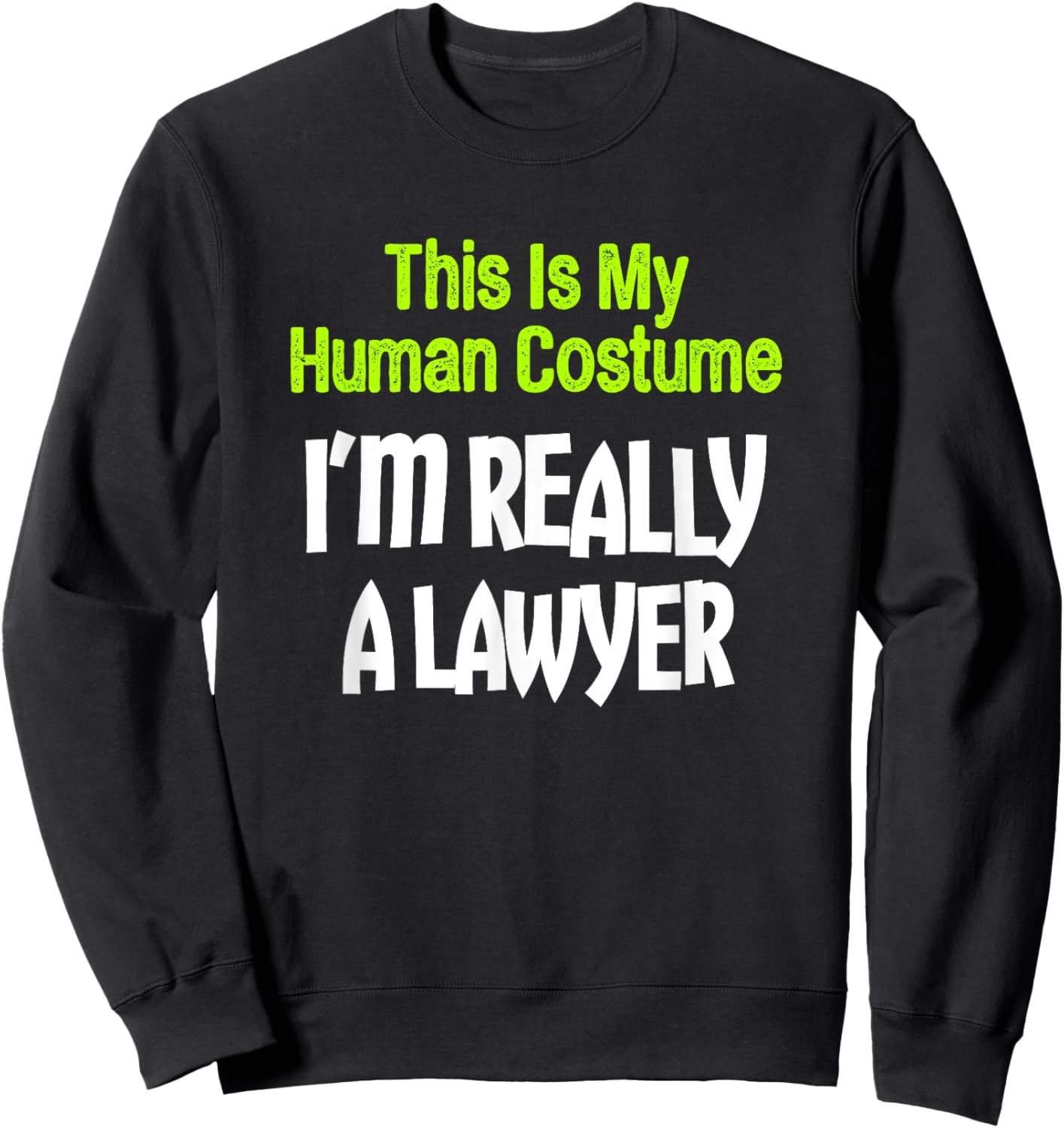 This Is My Human Costume I'm Really A Lawyer Sweatshirt - Sweatshirt | Black