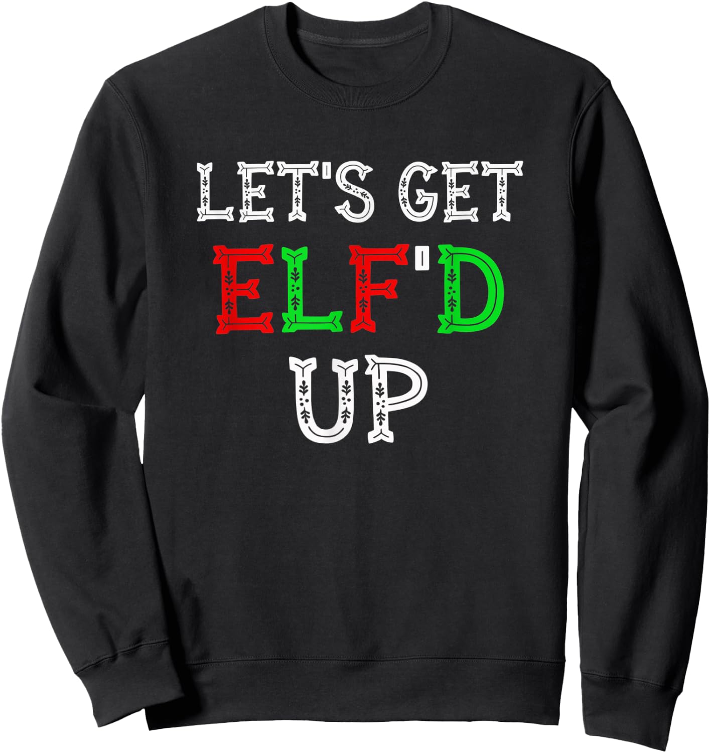 Let's get Elf'd up | Funny Christmas Elf drinking gift Sweatshirt - Sweatshirt | Black