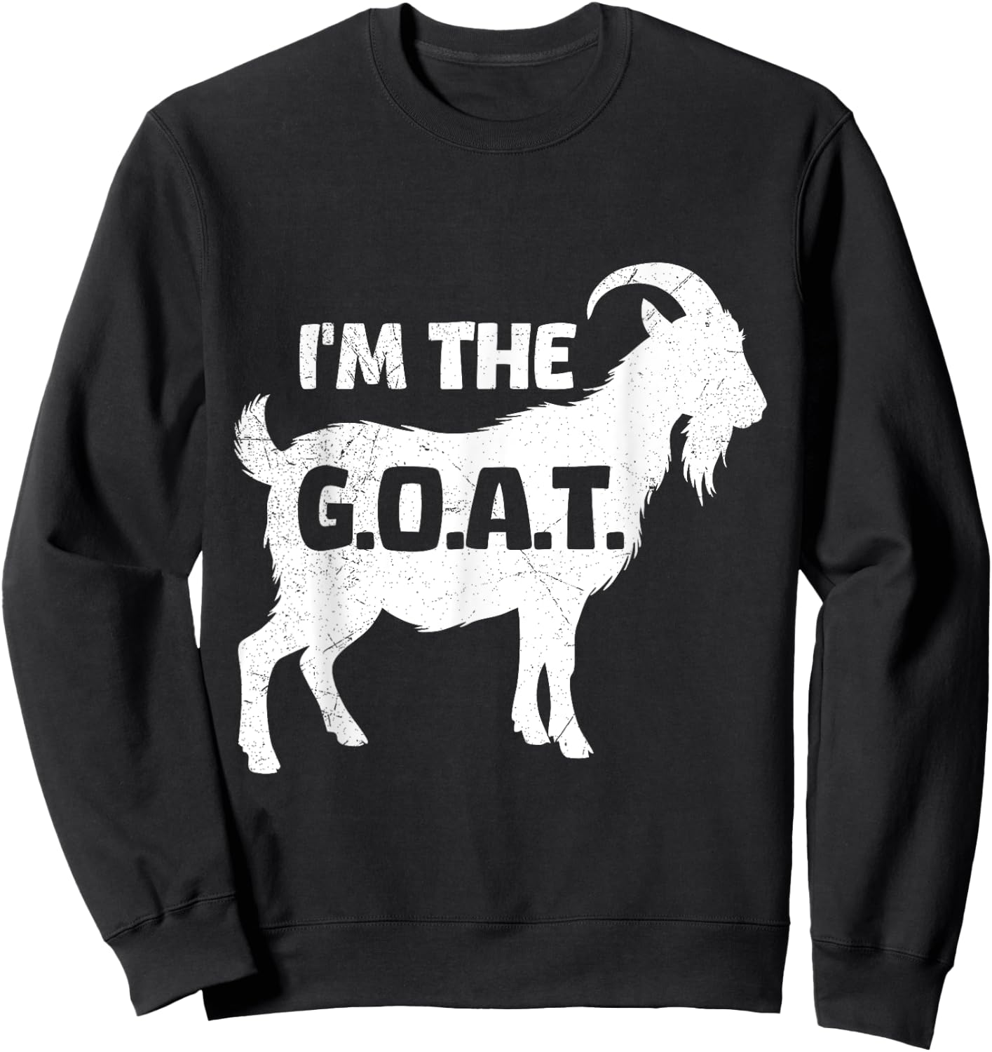 Goat Lover I'M THE G.O.A.T. Funny Goats Sweatshirt - Sweatshirt | Black