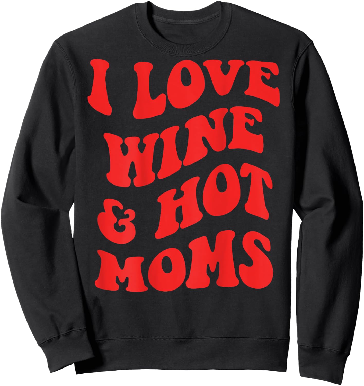 I LOVE WINE AND HOT MOMS. BACKPRINT Wine Vino Mum Love Fun , White Sweatshirt - Sweatshirt | Black