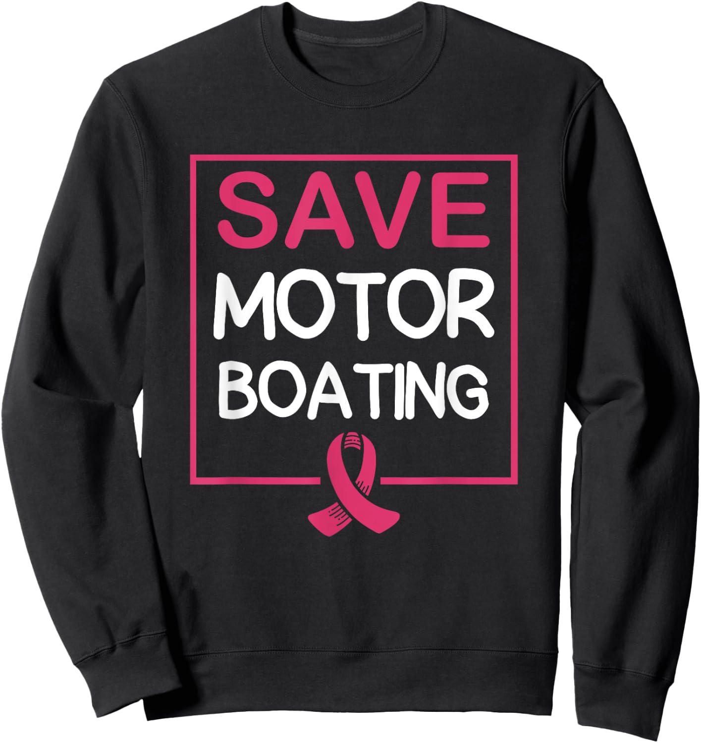 Save Motor Boating Funny Breast Cancer Pink Ribbon Sweatshirt - Sweatshirt | Black