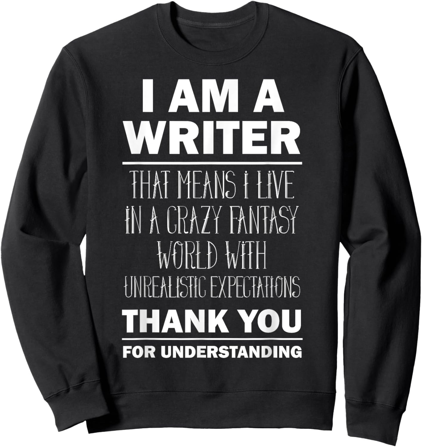 I Am a Writer - Funny Author Gift Sweatshirt - Sweatshirt | Black