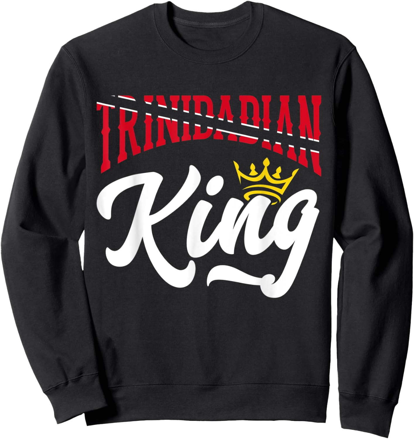 Trinidadian King Trinidad and Tobago Flag Trinidadian Sweatshirt - Sweatshirt | Black