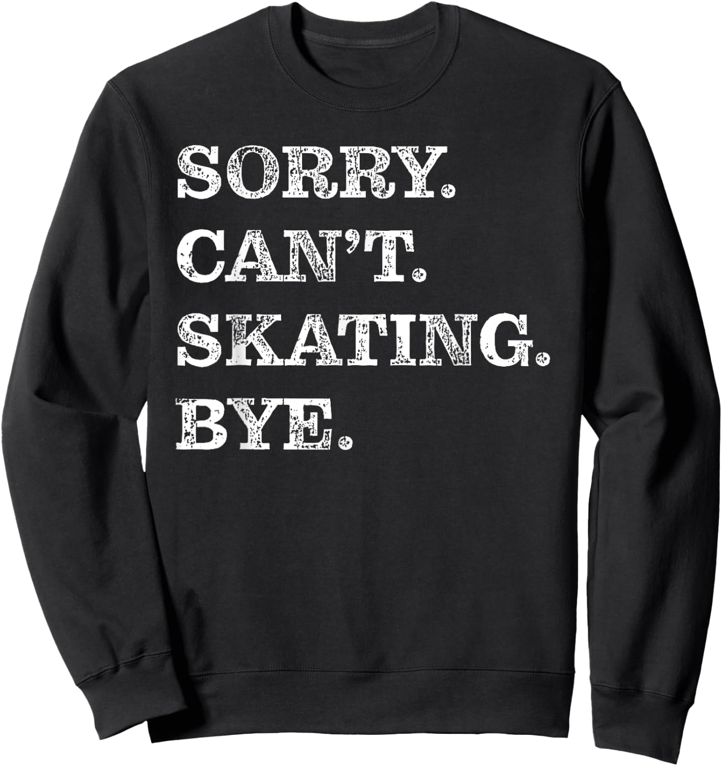 Sorry Can't Skating Bye - Funny Ice Skater Sweatshirt - Sweatshirt | Black