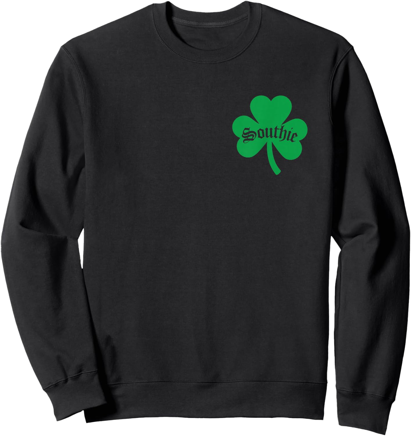 Southie, Irish Southie, St. Patrick's Day South Boston Sweatshirt - Sweatshirt | Black
