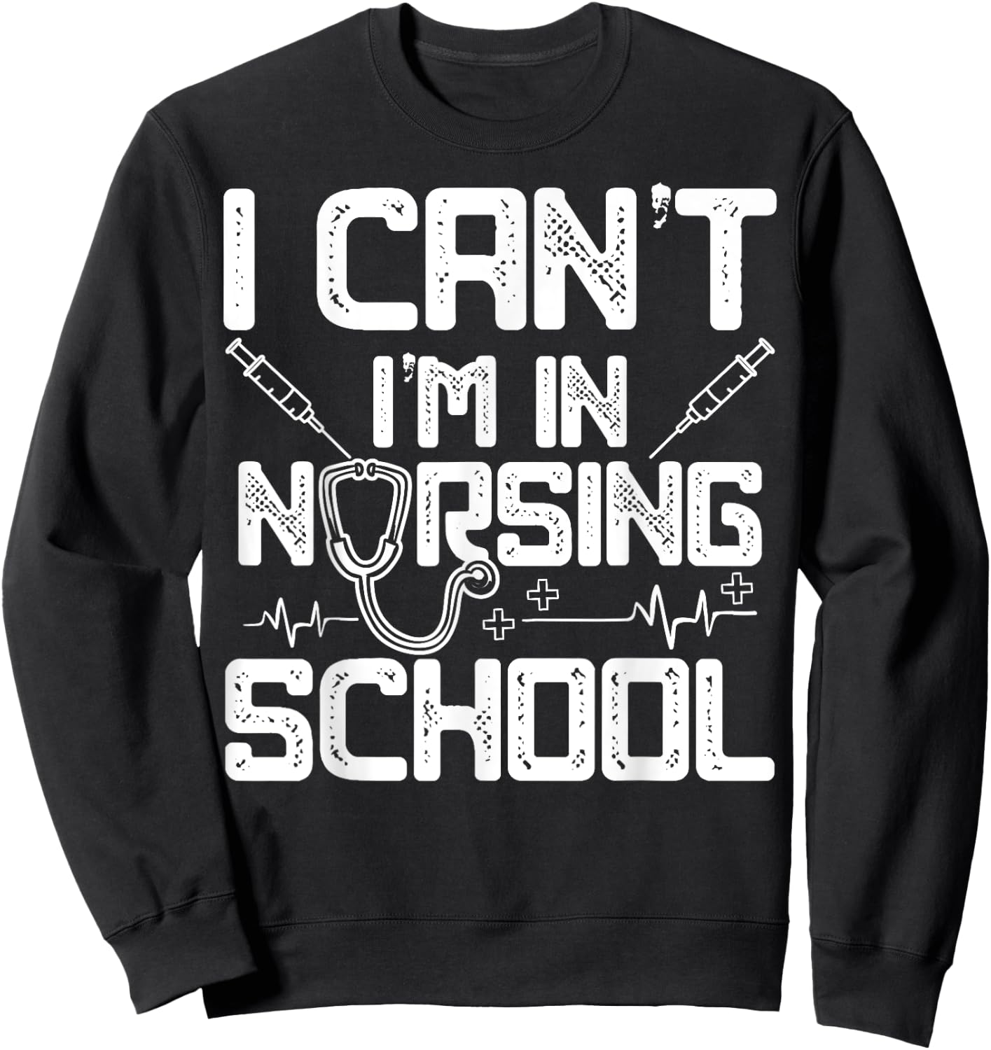 I Can't I'm In Nursing School Funny Gift Design Idea Sweatshirt - Sweatshirt | Black