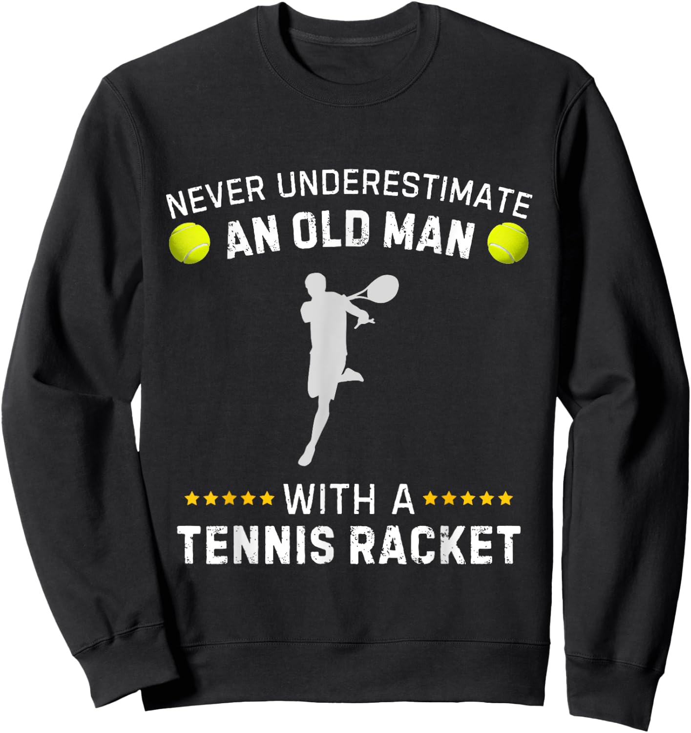 Never Underestimate An Old Man With A Tennis Racket Funny Sweatshirt - Sweatshirt | Black