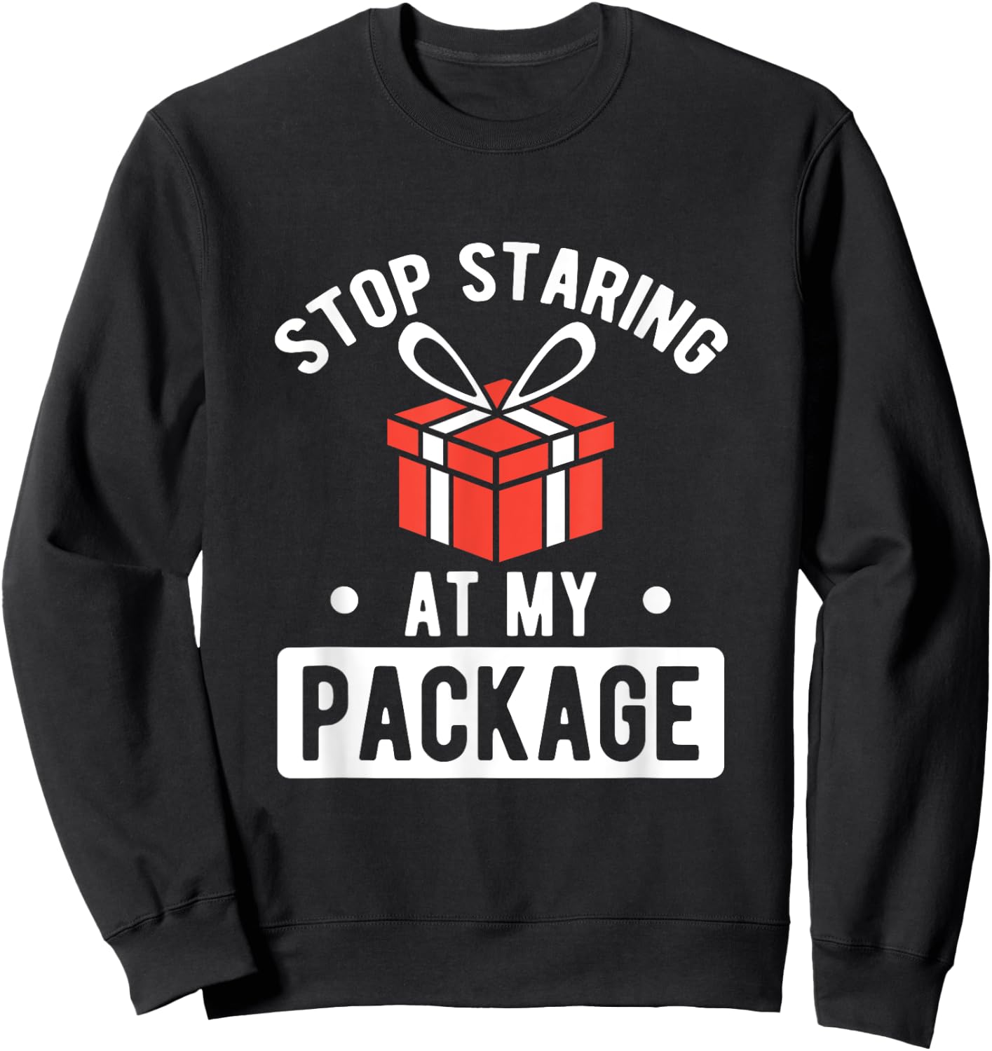 Stop Staring At My Package Sarcastic Christmas Humor Gift Sweatshirt - Sweatshirt | Black