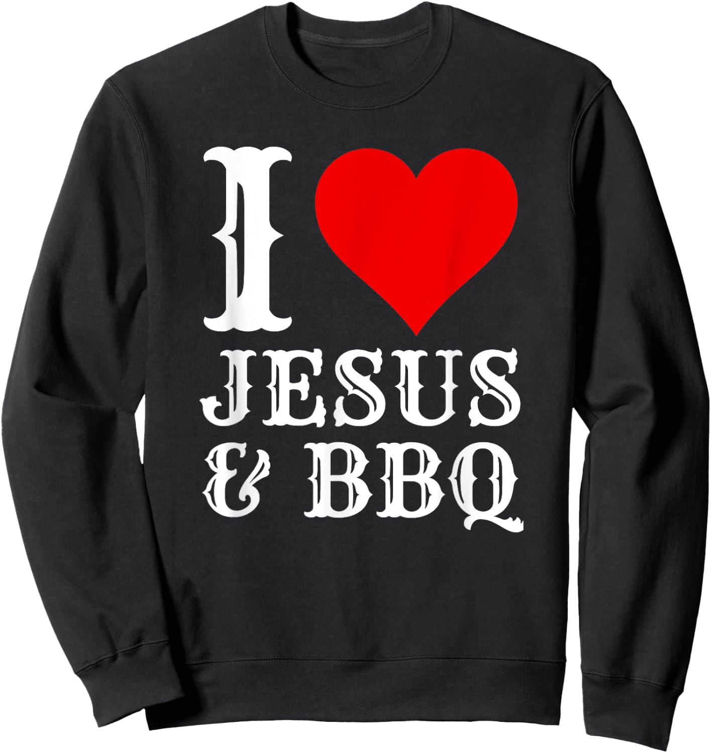Love Jesus BBQ Proud Christian Food Grill Meat Smoker Sweatshirt - Sweatshirt | Black
