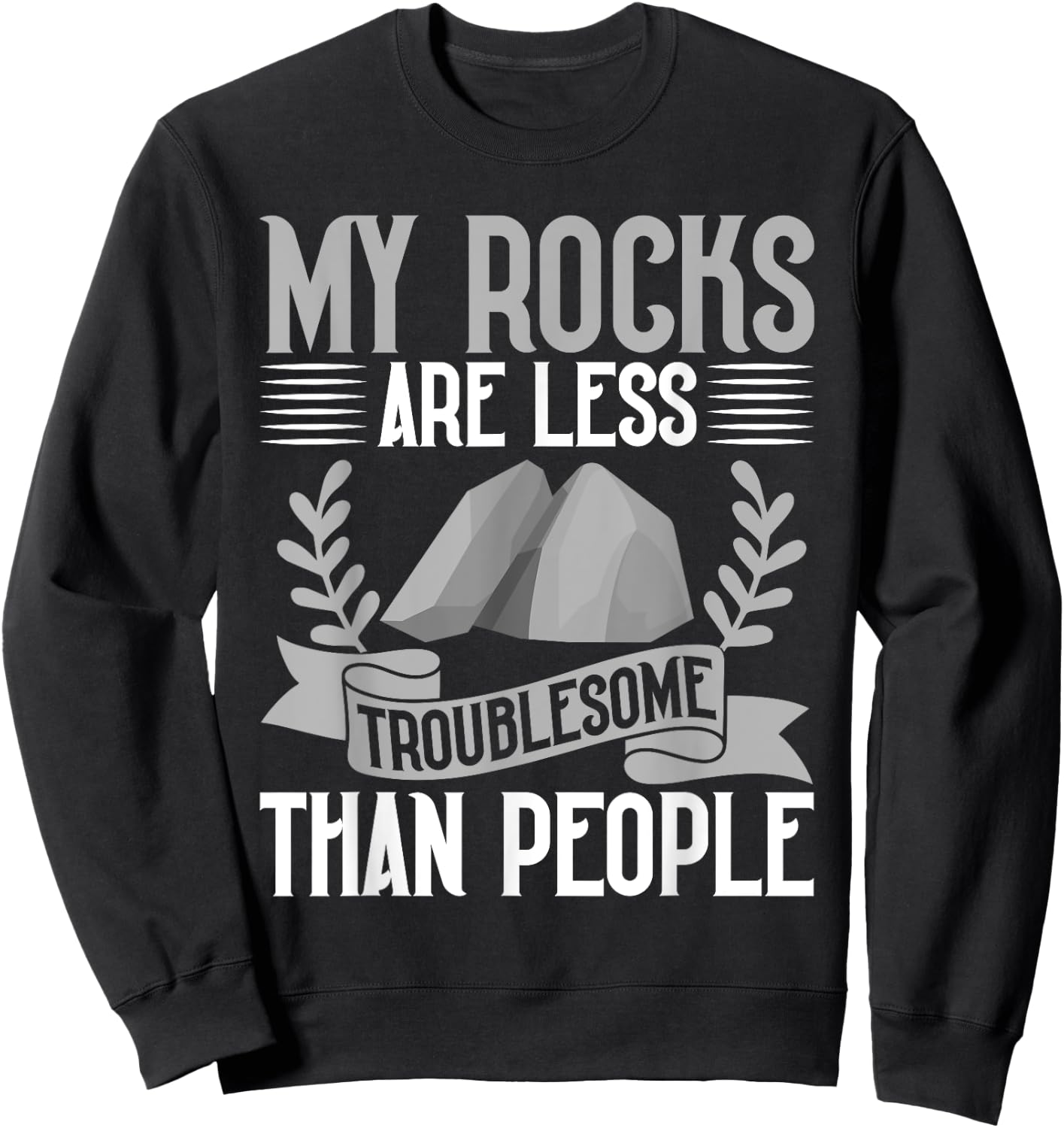 My Rocks Are Less Troublesome Than People Mineral Collection Sweatshirt - Sweatshirt | Black