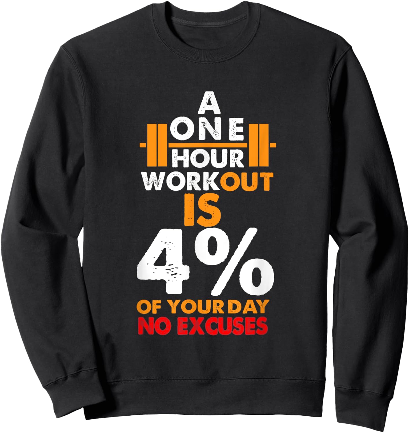 1 Hour Workout is Only 4% of Your Day No Excuses shirt Sweatshirt - Sweatshirt | Black