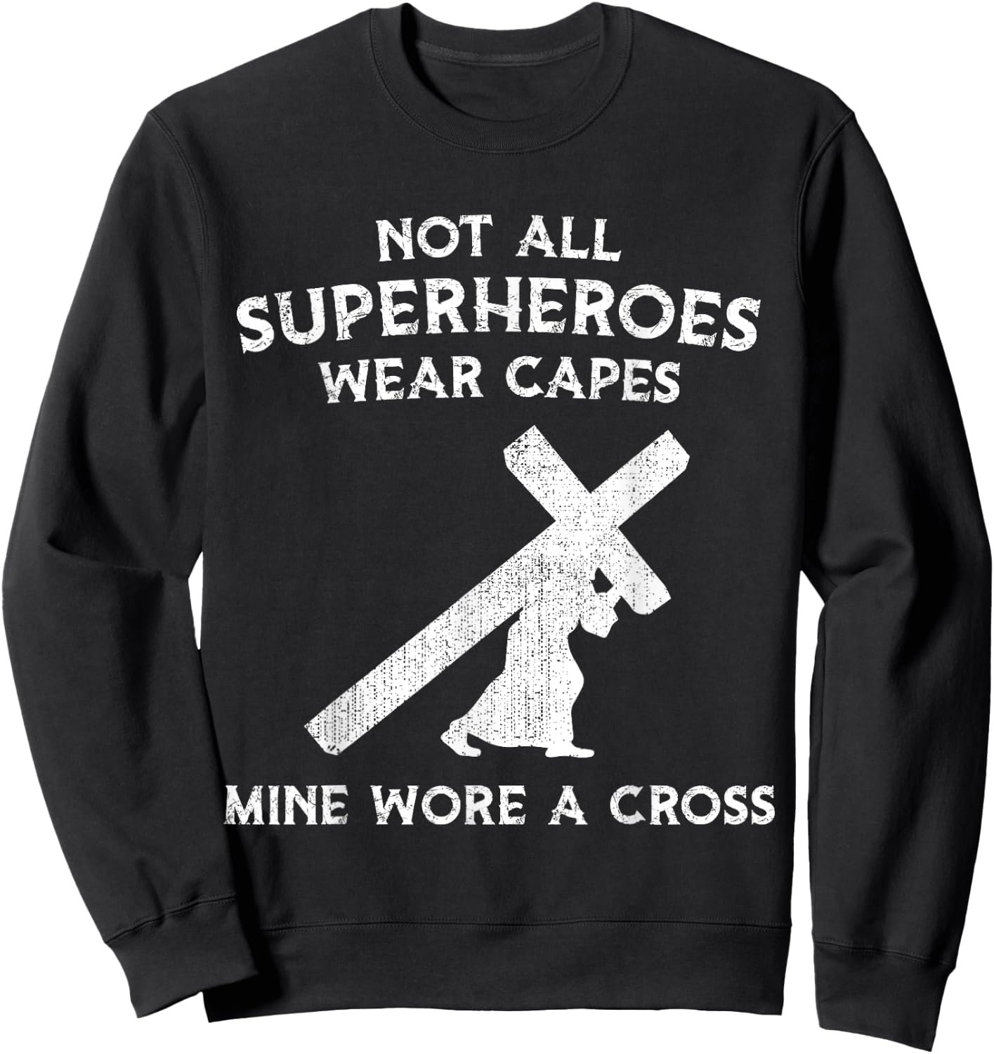 Not All Superheroes Wear Capes, Mine Wore A Cross Sweatshirt - Sweatshirt | Black