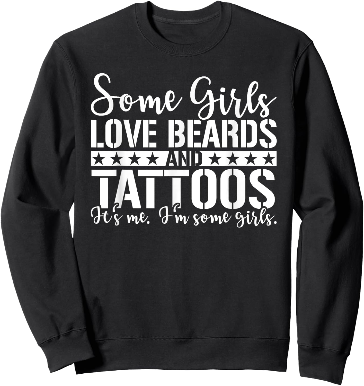 Some Girls Love Beards and Tattoos, I'm some girls Sweatshirt - Sweatshirt | Black