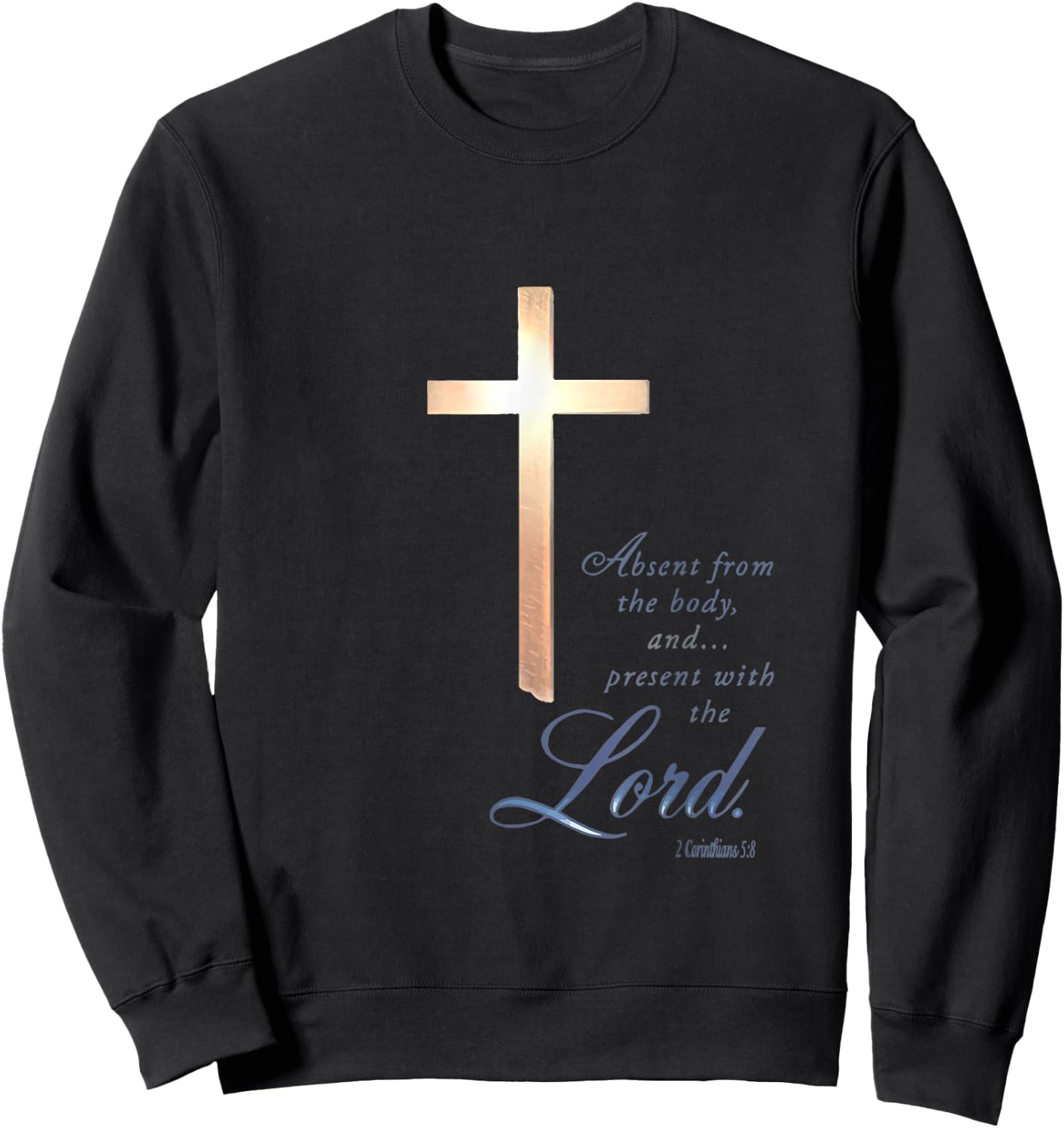 Absent From The Body Present With The Lord 2 Corinthians 5 8 Sweatshirt - Sweatshirt | Black