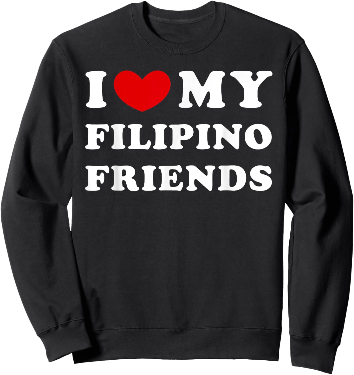 I Love My Filipino Friends, I Heart My Filipino Friends Sweatshirt - Sweatshirt | Black
