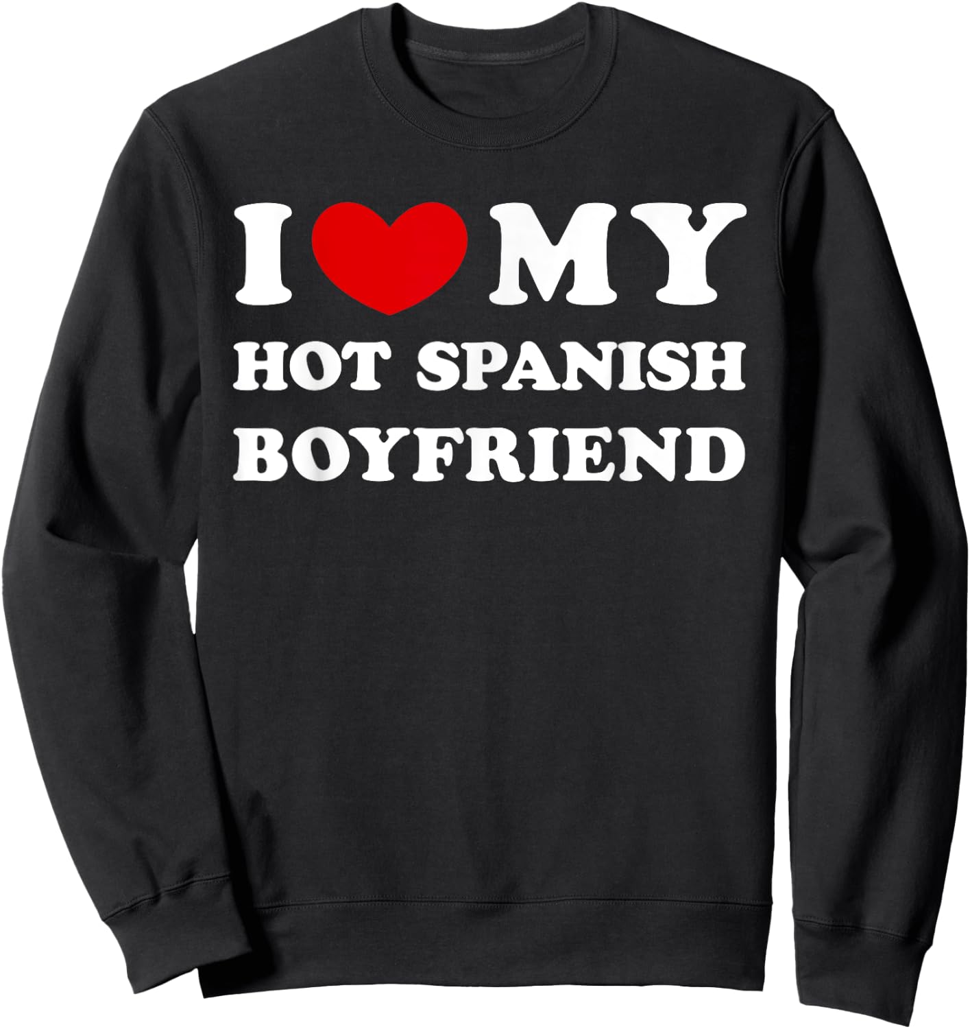 I Love My Hot Spanish Boyfriend, Heißer spanischer Freund Sweatshirt - Sweatshirt | Black