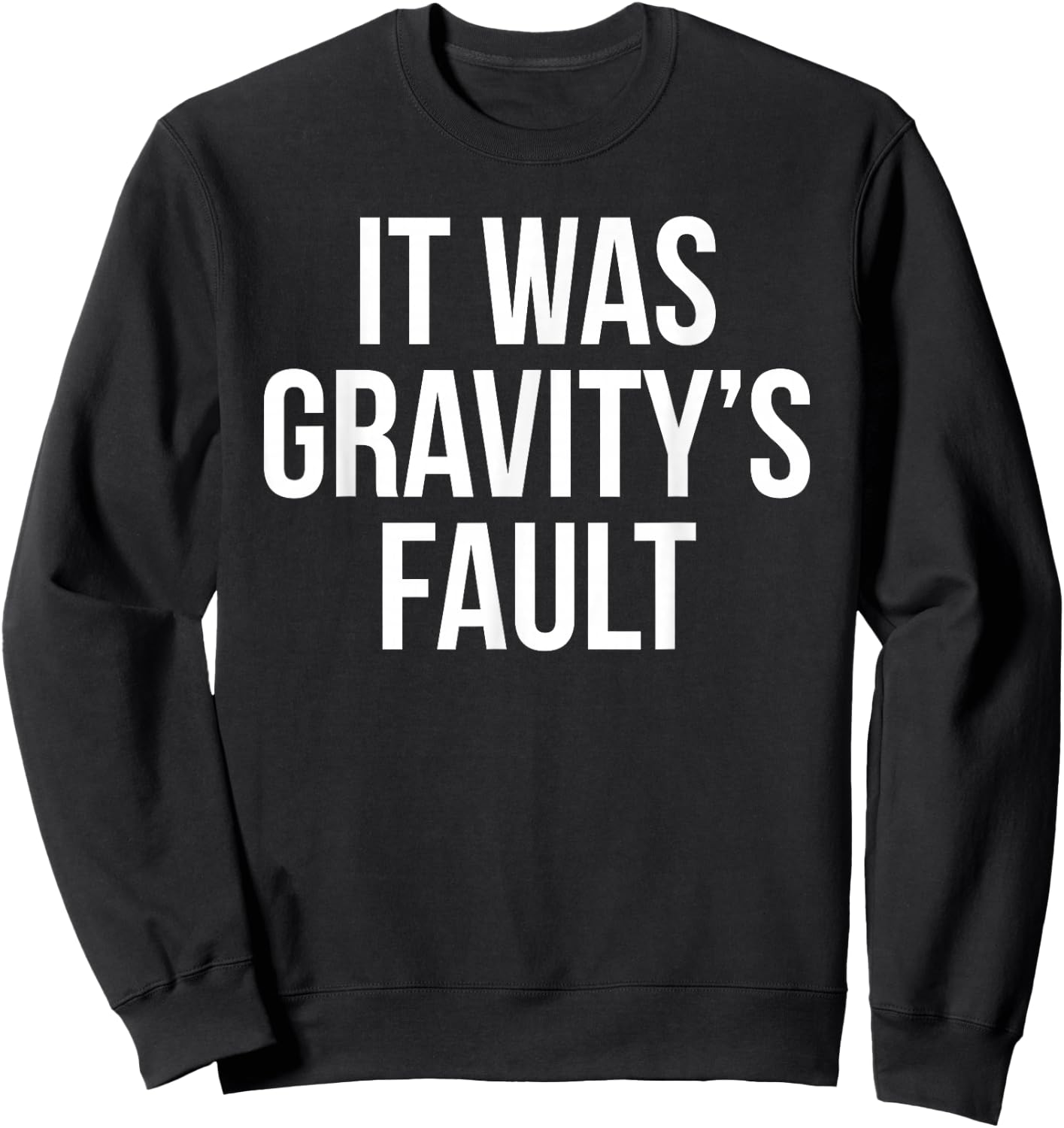 It was Gravity's Fault - Broken Bone Gift Sweatshirt - Sweatshirt | Black