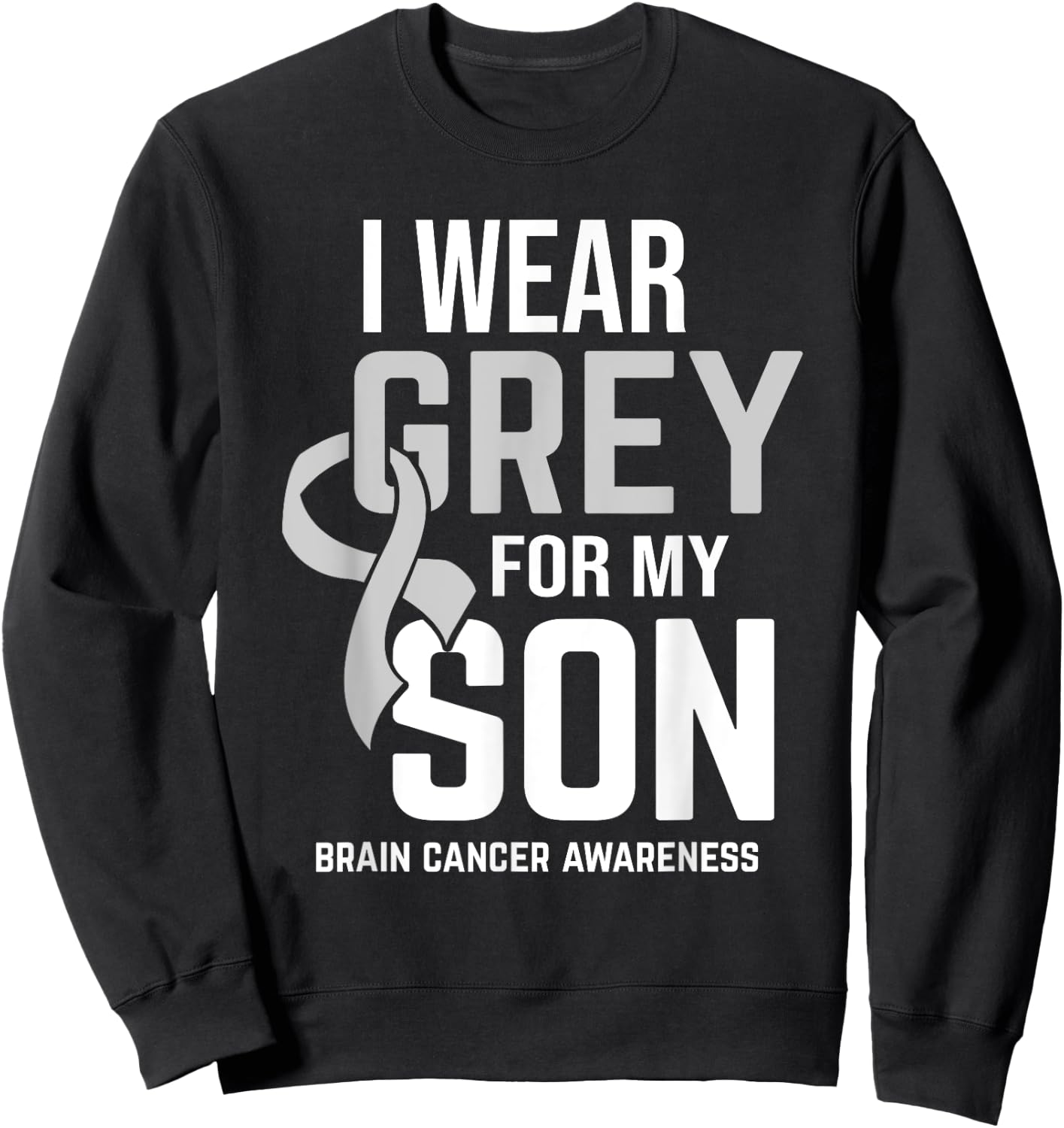 I Wear Grey For Son Brain Cancer Awareness Brain Tumor Sweatshirt - Sweatshirt | Black