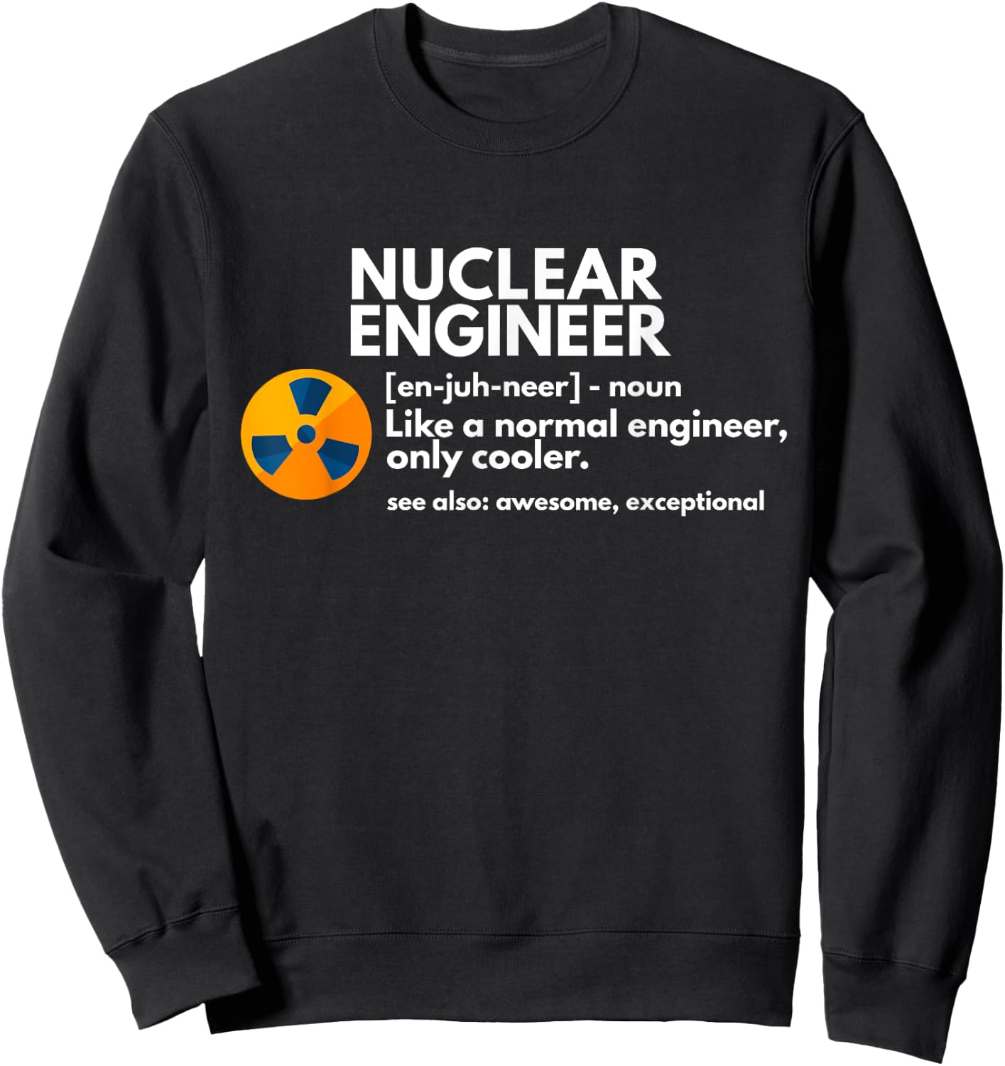 Funny Nuclear Engineer Definition Engineering Gift Sweatshirt - Sweatshirt | Black