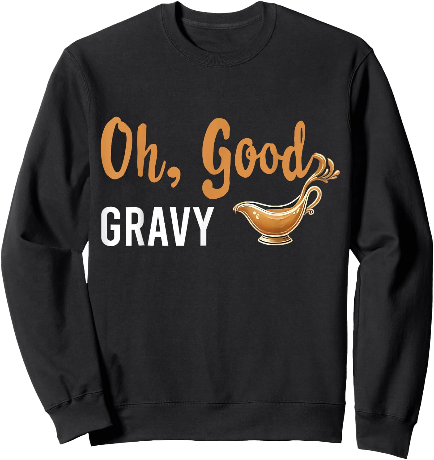 Funny Oh Good Gravy Thanksgiving for Food Lovers Sweatshirt - Sweatshirt | Black