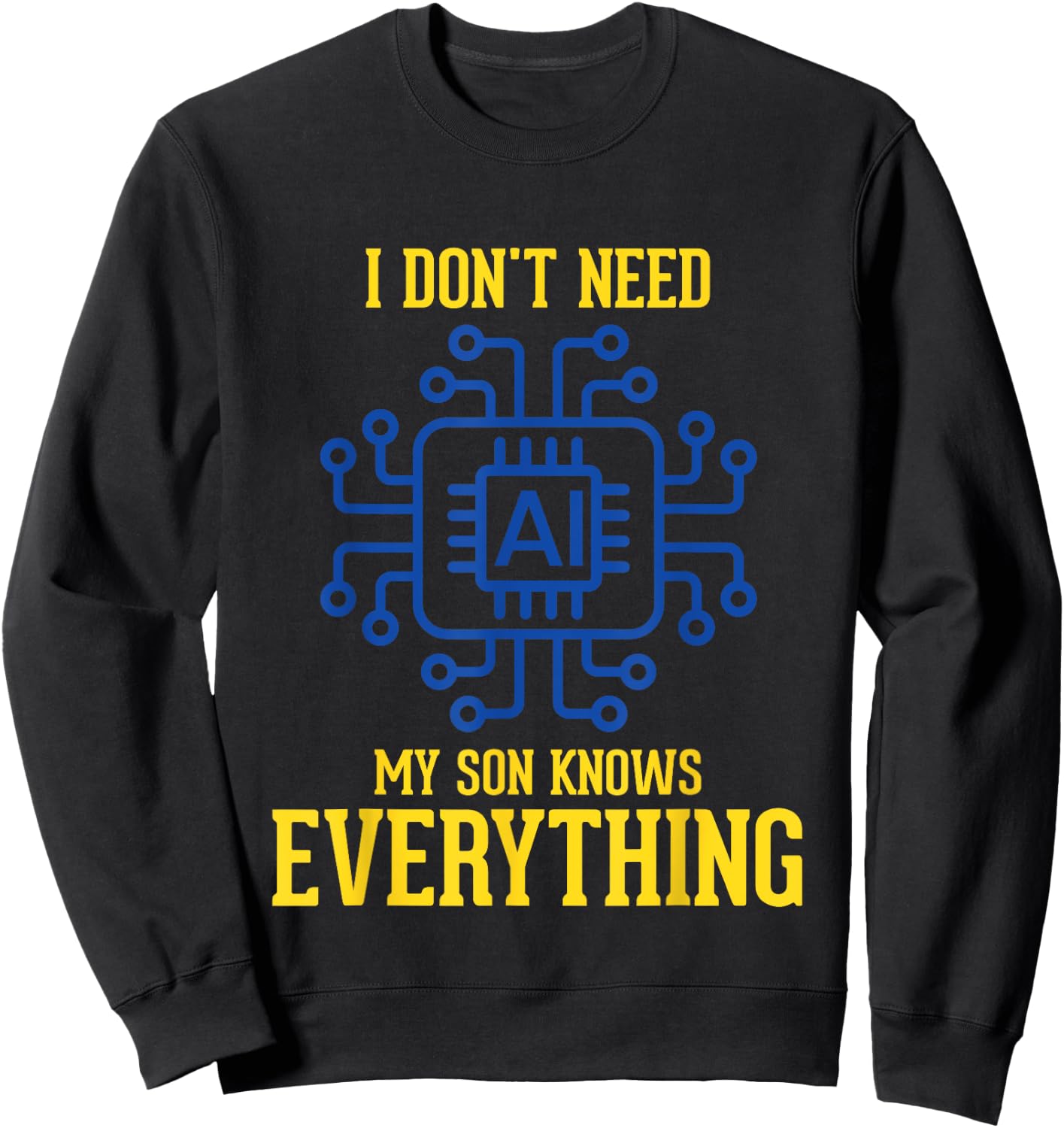 I Don't Need AI My Son Knows Everything Mom Dad Funny Sweatshirt - Sweatshirt | Black