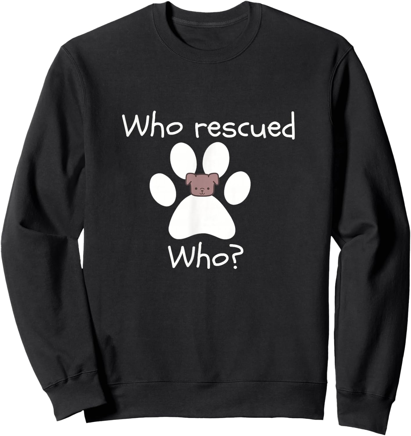 Who Rescued Who Dog Lover -Dog Lover Gift Sweatshirt - Sweatshirt | Black