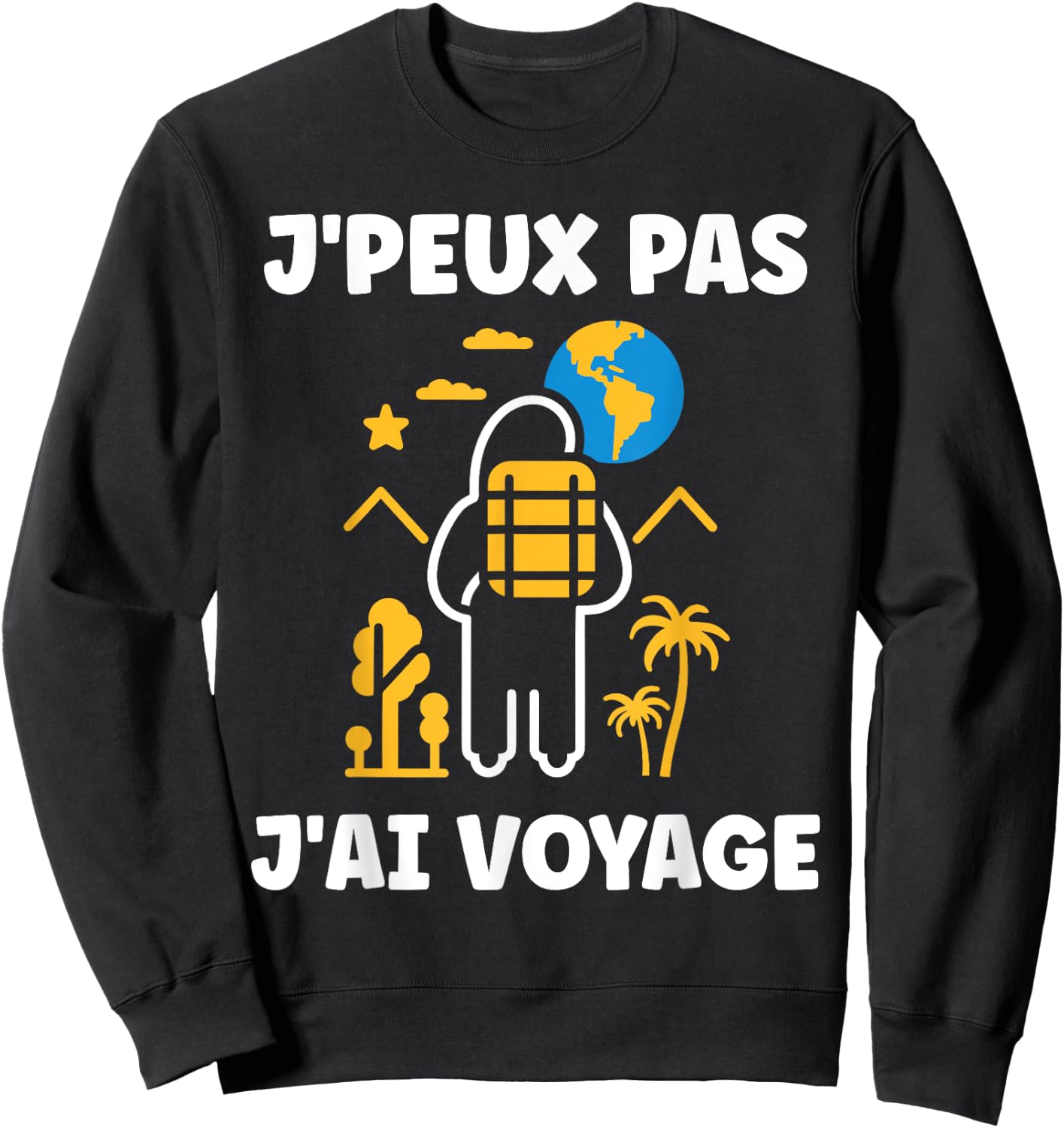 Go On Vacances voyage humour j'peux pas j'ai voyage , Black, S Sweatshirt - Sweatshirt | Black