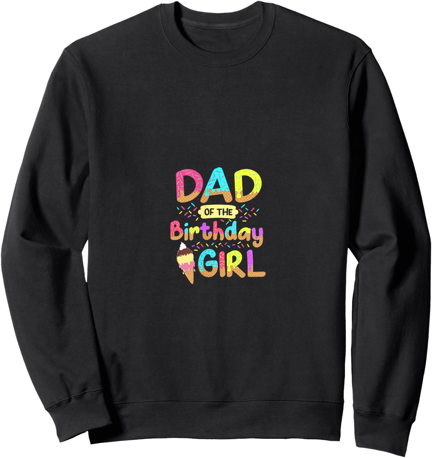 Dad Of The Birthday Day Girl Ice Cream Party Matching Family Sweatshirt - Sweatshirt | Black