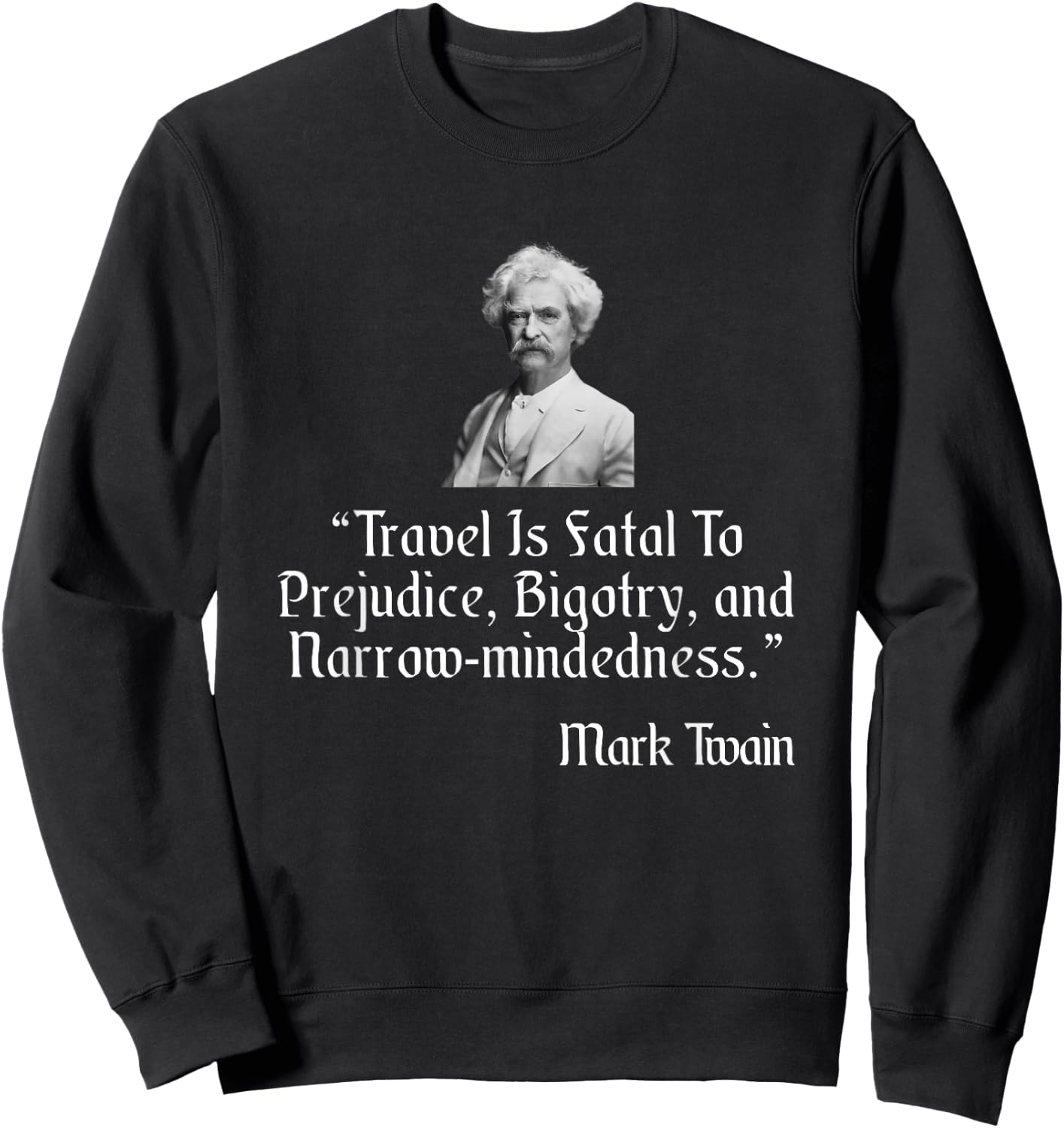 Mark Twain Shirt Travel Is Fatal To Prejudice Quote Sweatshirt - Sweatshirt | Black
