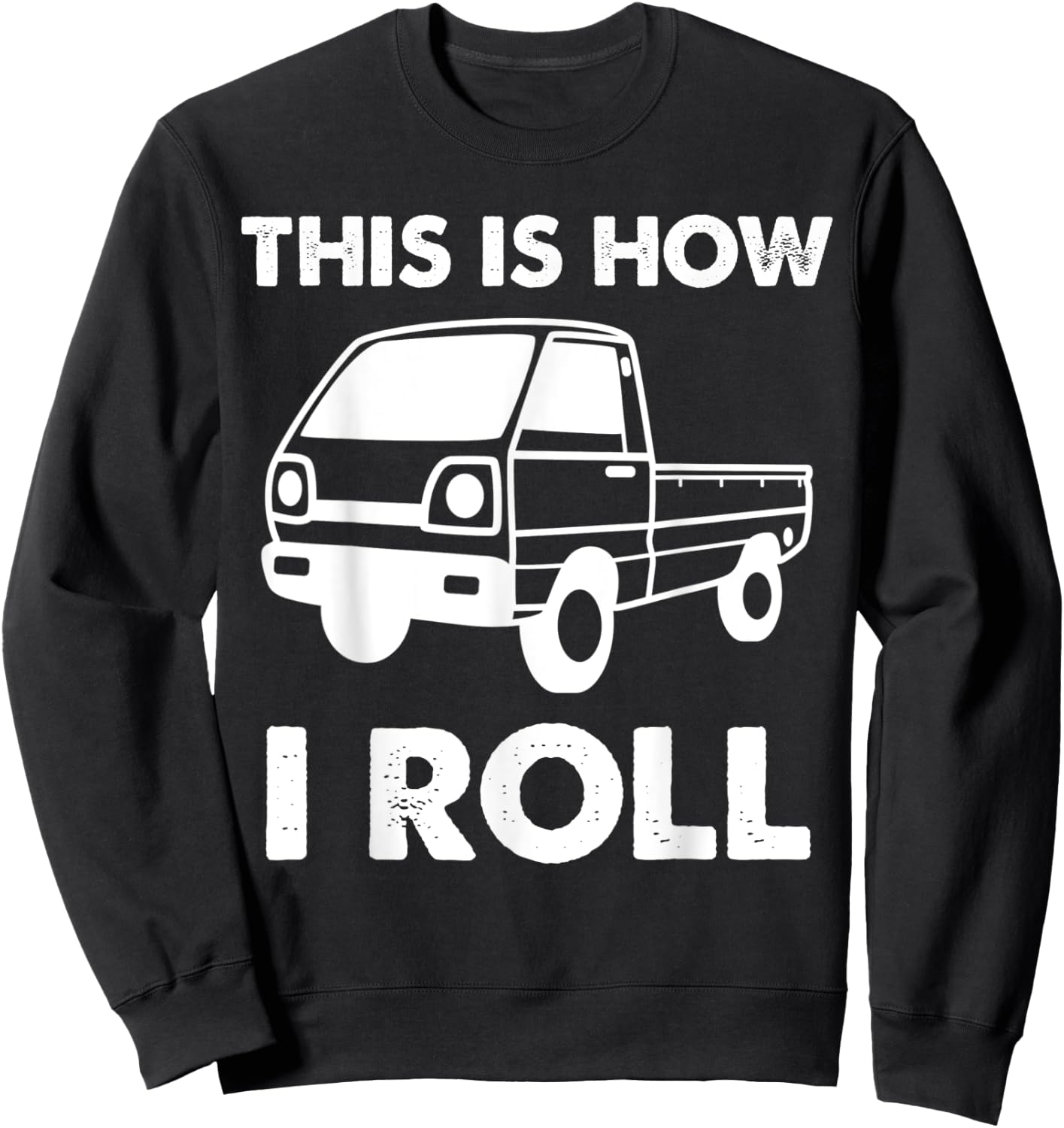 Japan Mini Truck Kei Car Funny How I Roll 4wd Off Road Truck Sweatshirt - Sweatshirt | Black