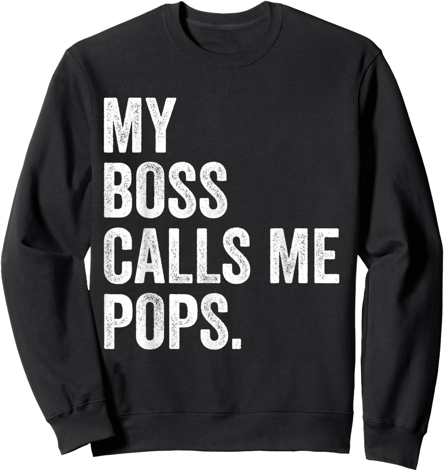 My Boss Call Me Pops Gifts Vintage Distressed Bold Pops Sweatshirt - Sweatshirt | Black