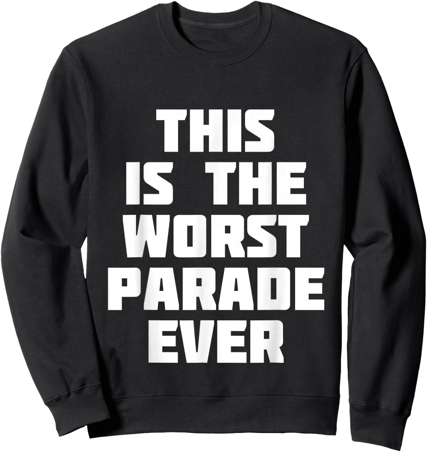 This Is The Worst Parade Ever | Funny Competition Sweatshirt - Sweatshirt | Black
