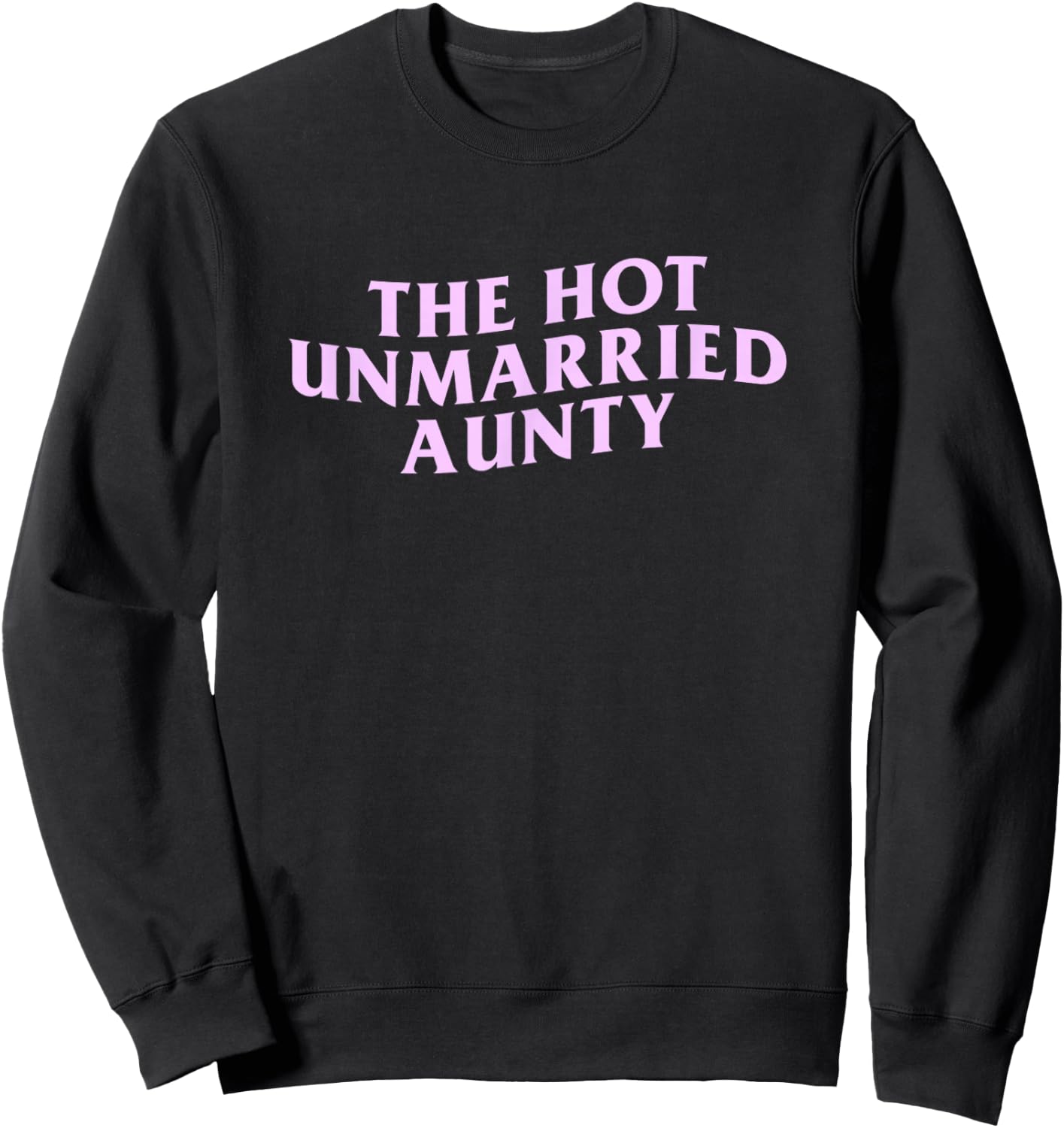 The Hot Unmarried Auntie Funny Aunt Meme Citation Single Satire Sweatshirt - Sweatshirt | Black