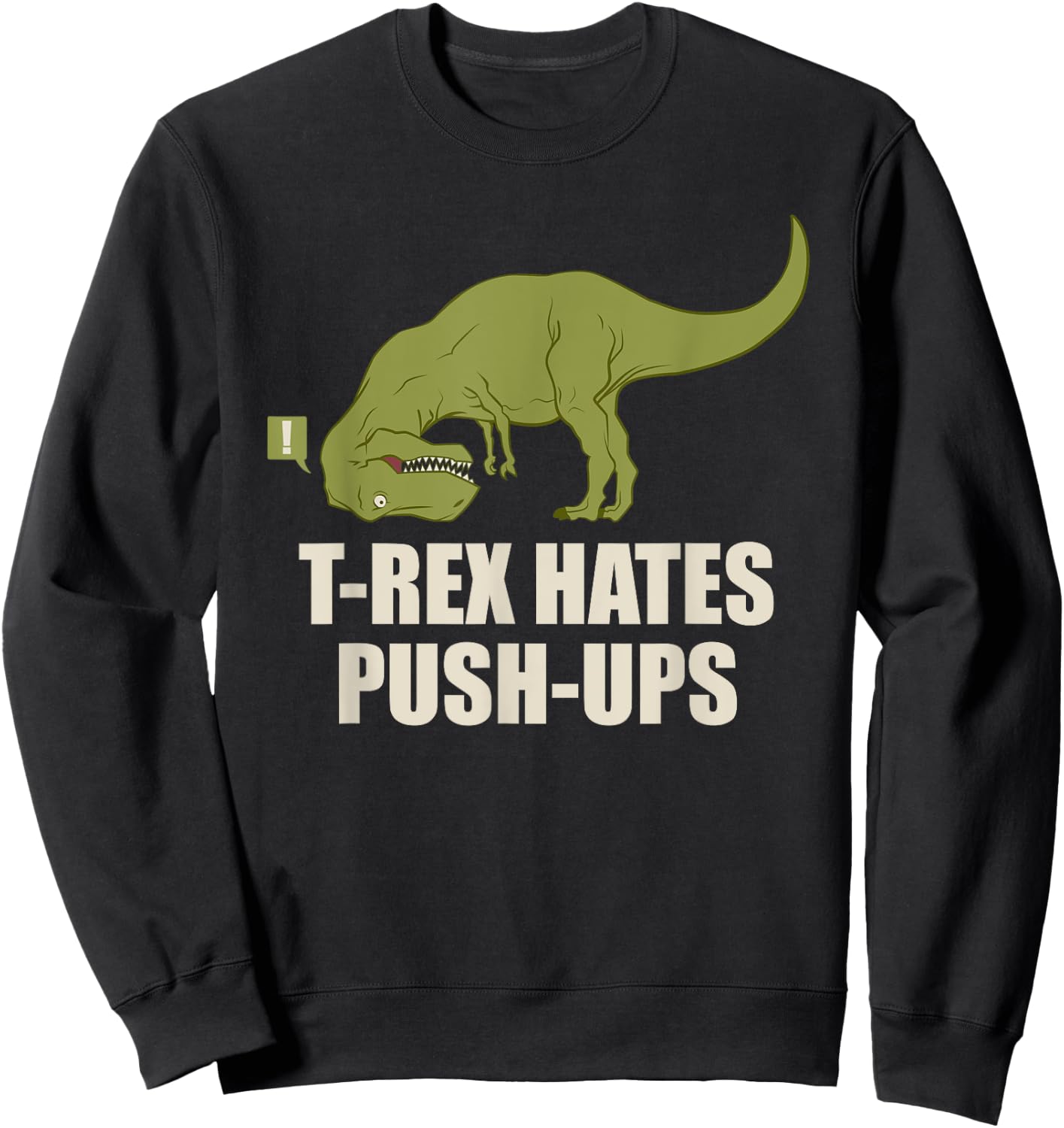 T-Rex Hate Push Ups T Rex Push-Up Gym Workout Sweatshirt - Sweatshirt | Black