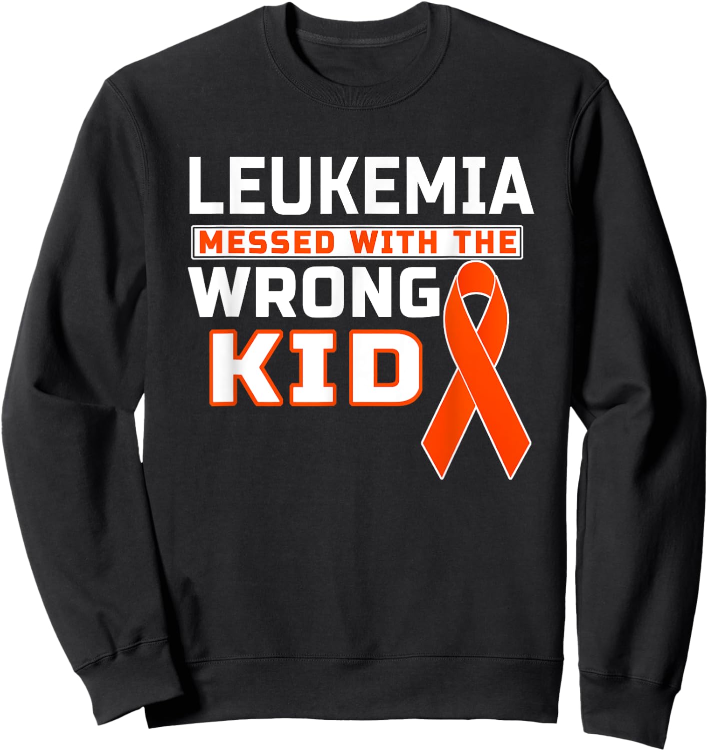 Leukemia Messed With The Wrong Kid Leukemia Awareness Sweatshirt - Sweatshirt | Black