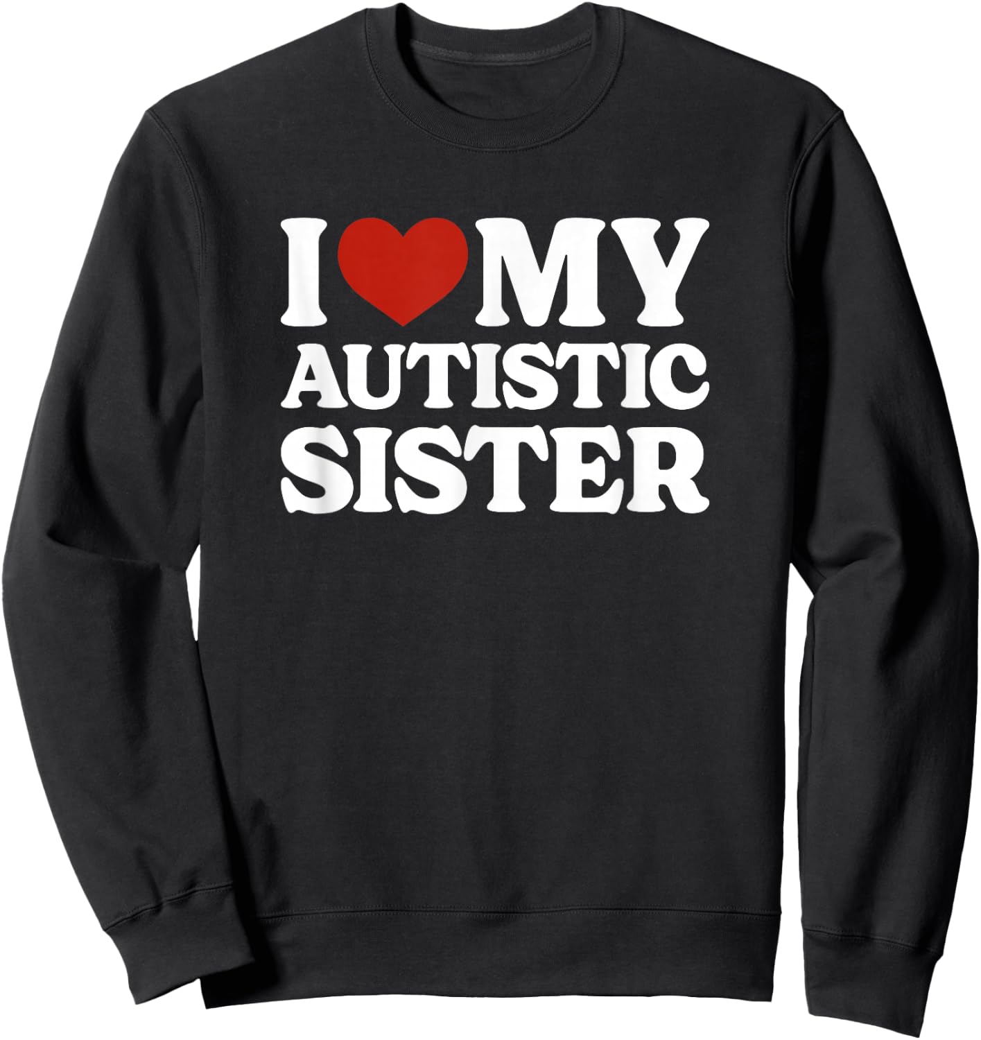 I Love My Autistic Sister Autism Sweatshirt - Sweatshirt | Black