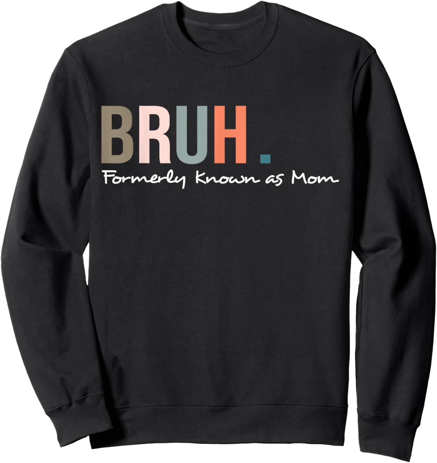 Bruh Formerly Known As Mom Funny Mother's Day Sweatshirt - Sweatshirt | Black