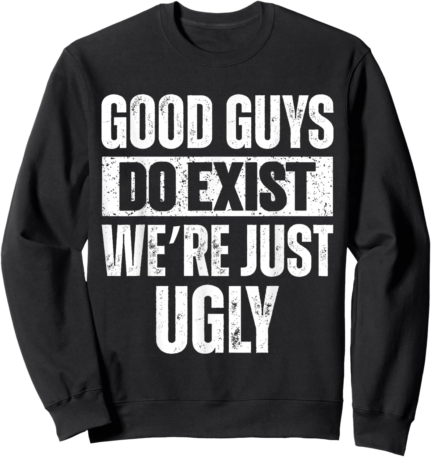 Quote Good Guys Do Exist We're Just Ugly & women Sweatshirt - Sweatshirt | Black