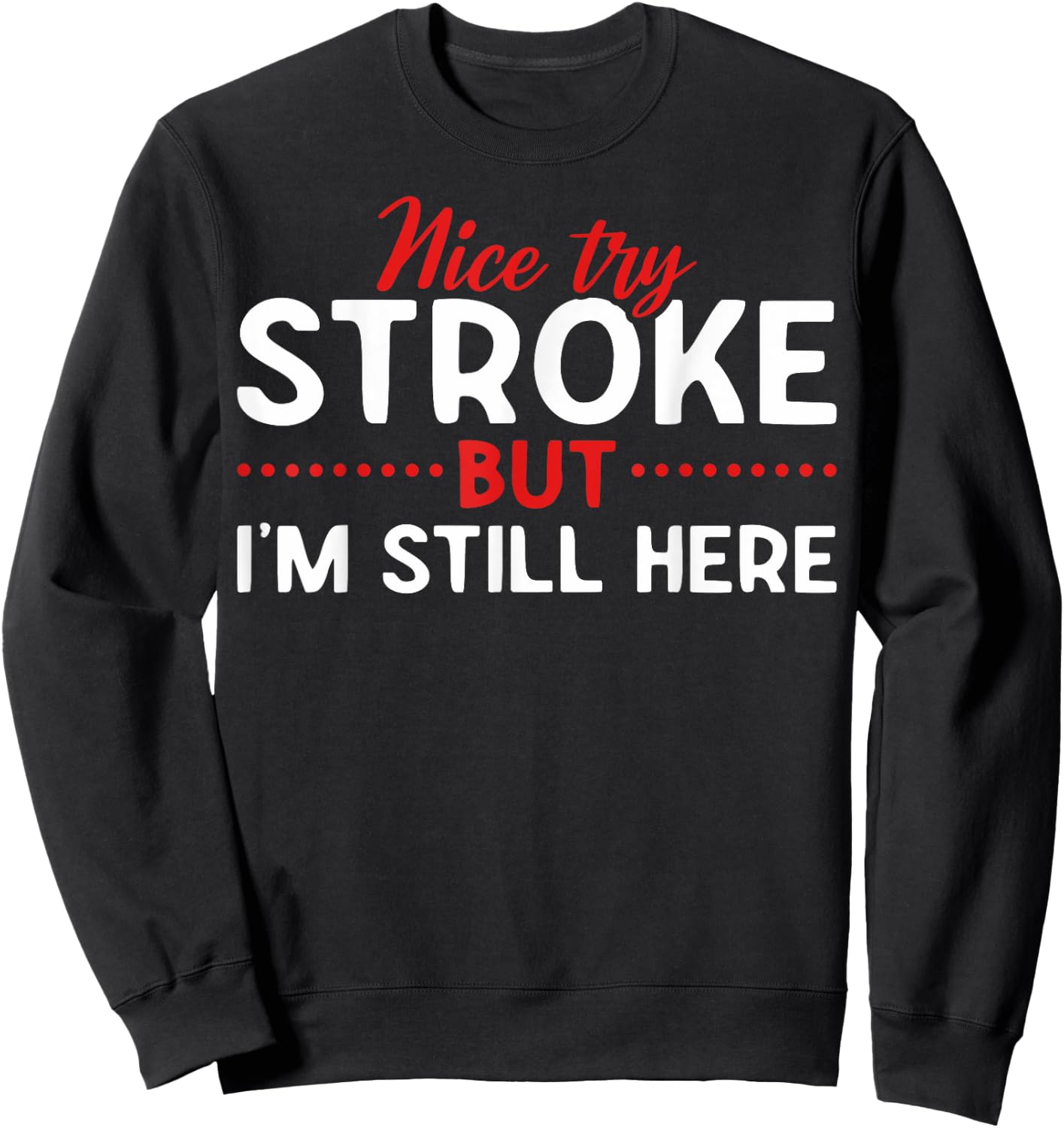 Someone Who Had A Stroke I'm Here Recovering Stroke Patients Sweatshirt - Sweatshirt | Black